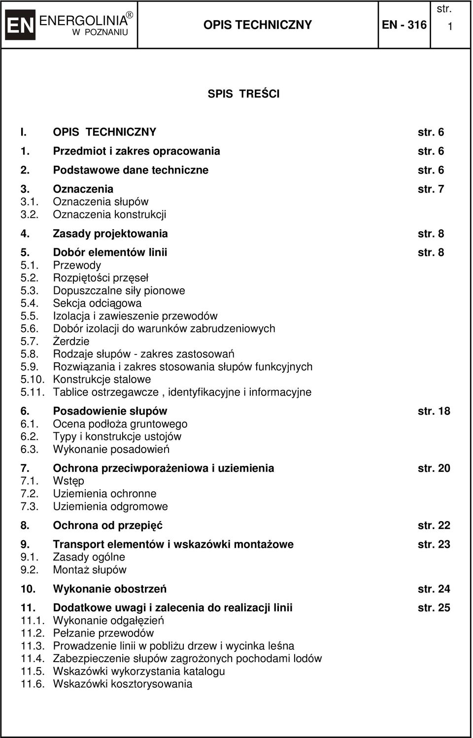 Dobór izolacji do warunków zabrudzeniowych 5.7. Żerdzie 5.8. Rodzaje słupów - zakres zastosowań 5.9. Rozwiązania i zakres stosowania słupów funkcyjnych 5.10. Konstrukcje stalowe 5.11.