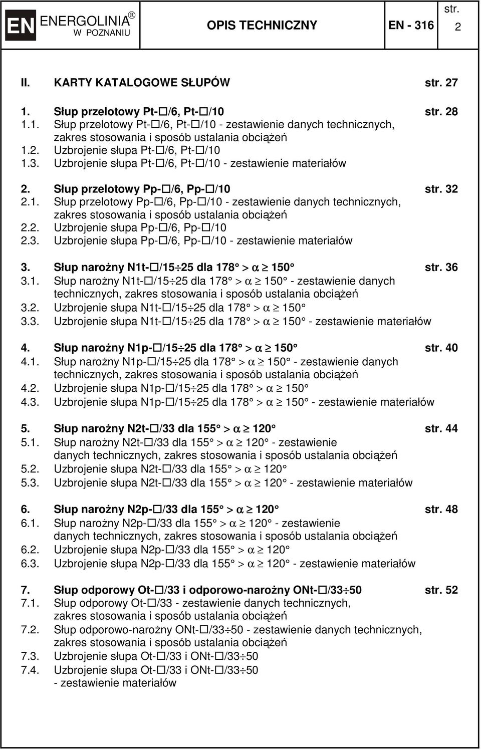 2. Uzbrojenie słupa Pp- /6, Pp- /10 2.3. Uzbrojenie słupa Pp- /6, Pp- /10 - zestawienie materiałów 3. Słup narożny N1t- /15 25 dla 178 > α 150 36 3.1. Słup narożny N1t- /15 25 dla 178 > α 150 - zestawienie danych technicznych, zakres stosowania i sposób ustalania obciążeń 3.