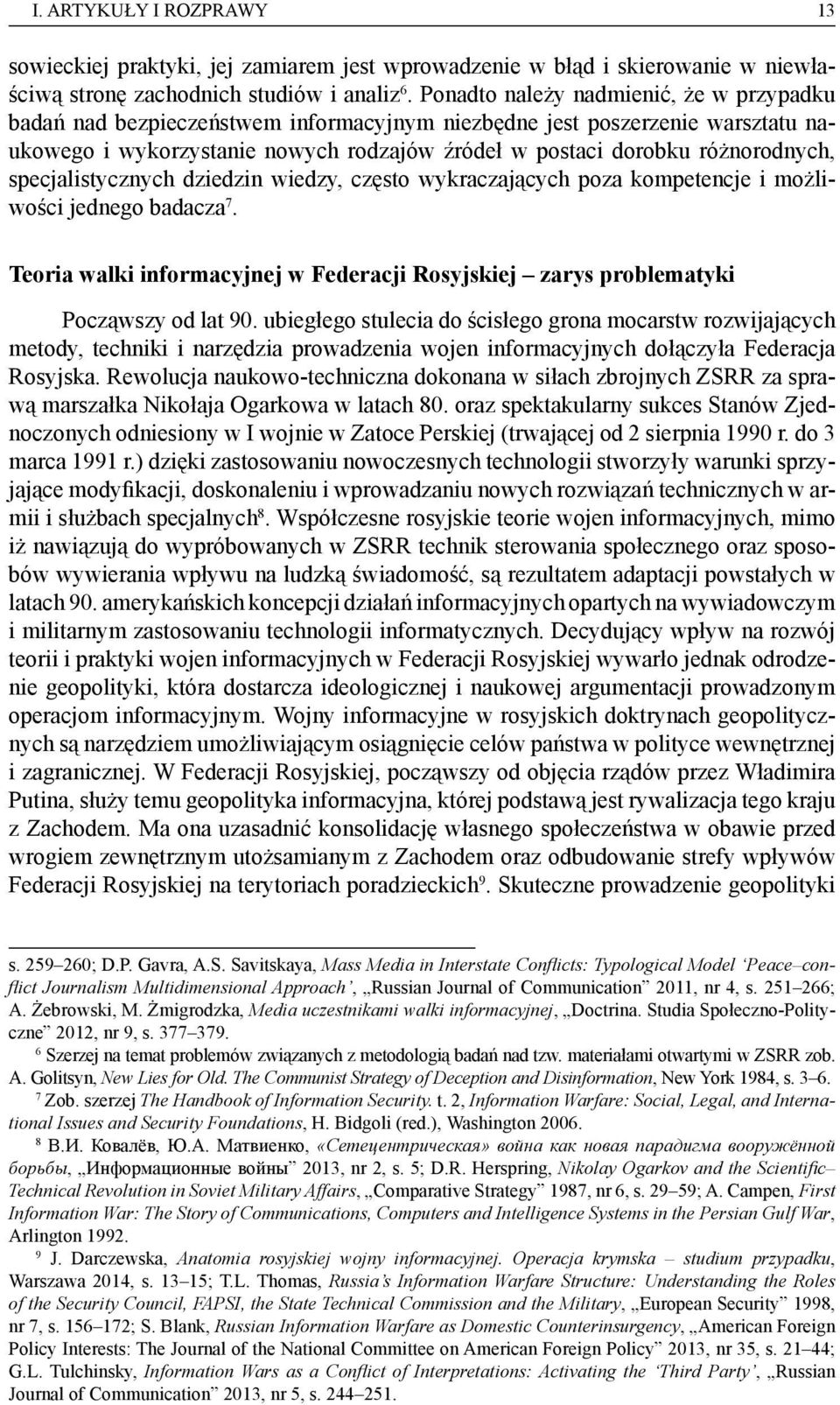 specjalistycznych dziedzin wiedzy, często wykraczających poza kompetencje i możliwości jednego badacza 7. Teoria walki informacyjnej w Federacji Rosyjskiej zarys problematyki Począwszy od lat 90.