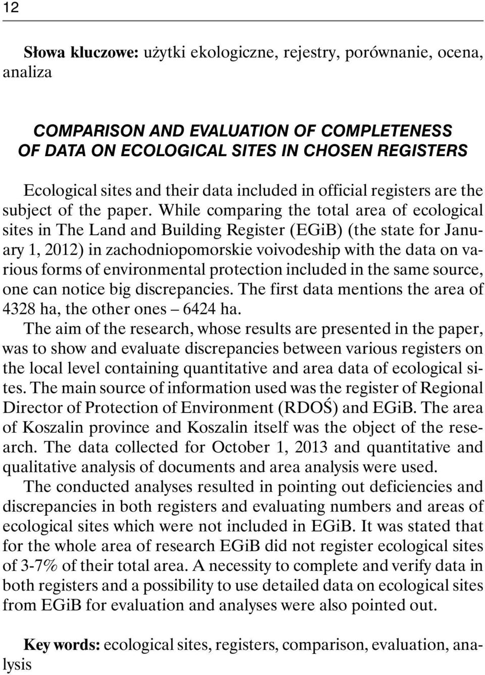 While comparing the total area of ecological sites in The Land and Building Register (EGiB) (the state for January 1, 2012) in zachodniopomorskie voivodeship with the data on various forms of