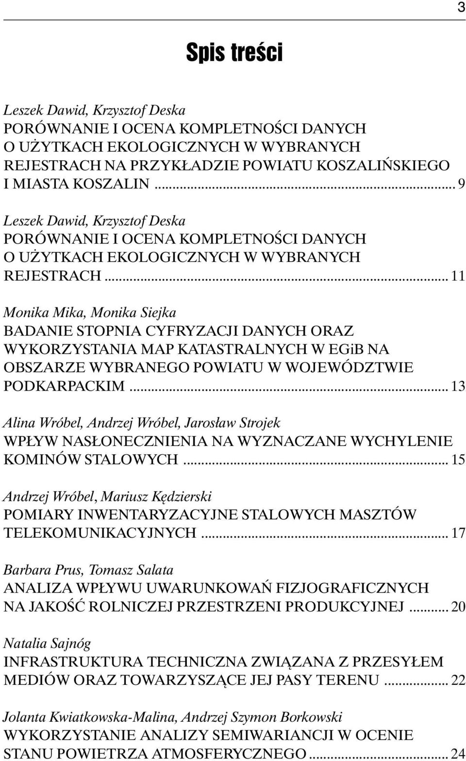 .. 11 Monika Mika, Monika Siejka BADANIE STOPNIA CYFRYZACJI DANYCH ORAZ WYKORZYSTANIA MAP KATASTRALNYCH W EGiB NA OBSZARZE WYBRANEGO POWIATU W WOJEWÓDZTWIE PODKARPACKIM.