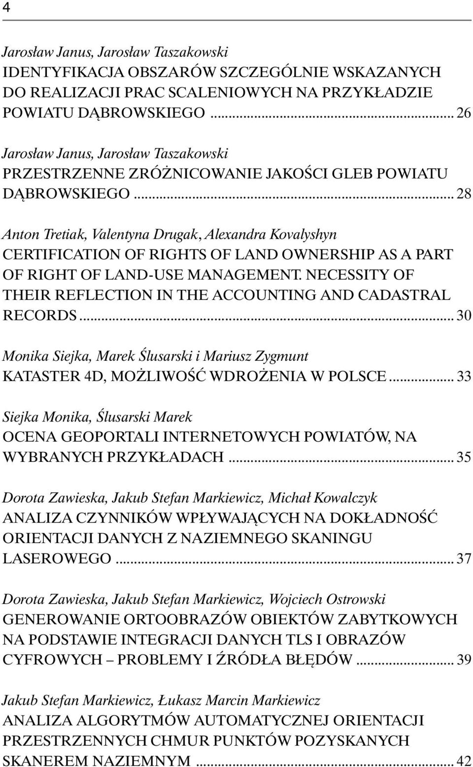 .. 28 Anton Tretiak, Valentyna Drugak, Alexandra Kovalyshyn CERTIFICATION OF RIGHTS OF LAND OWNERSHIP AS A PART OF RIGHT OF LAND-USE MANAGEMENT.