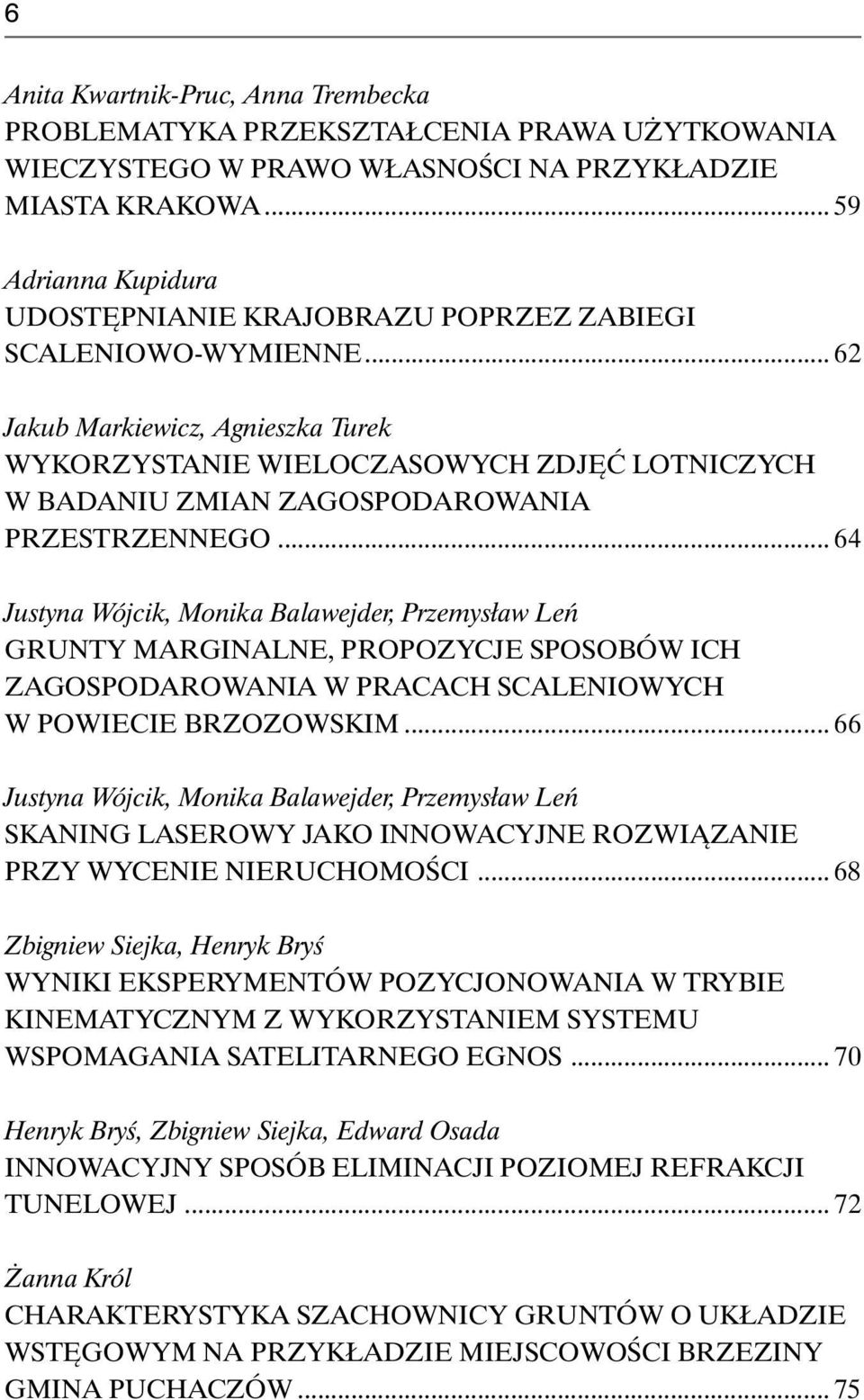 .. 62 Jakub Markiewicz, Agnieszka Turek WYKORZYSTANIE WIELOCZASOWYCH ZDJĘĆ LOTNICZYCH W BADANIU ZMIAN ZAGOSPODAROWANIA PRZESTRZENNEGO.