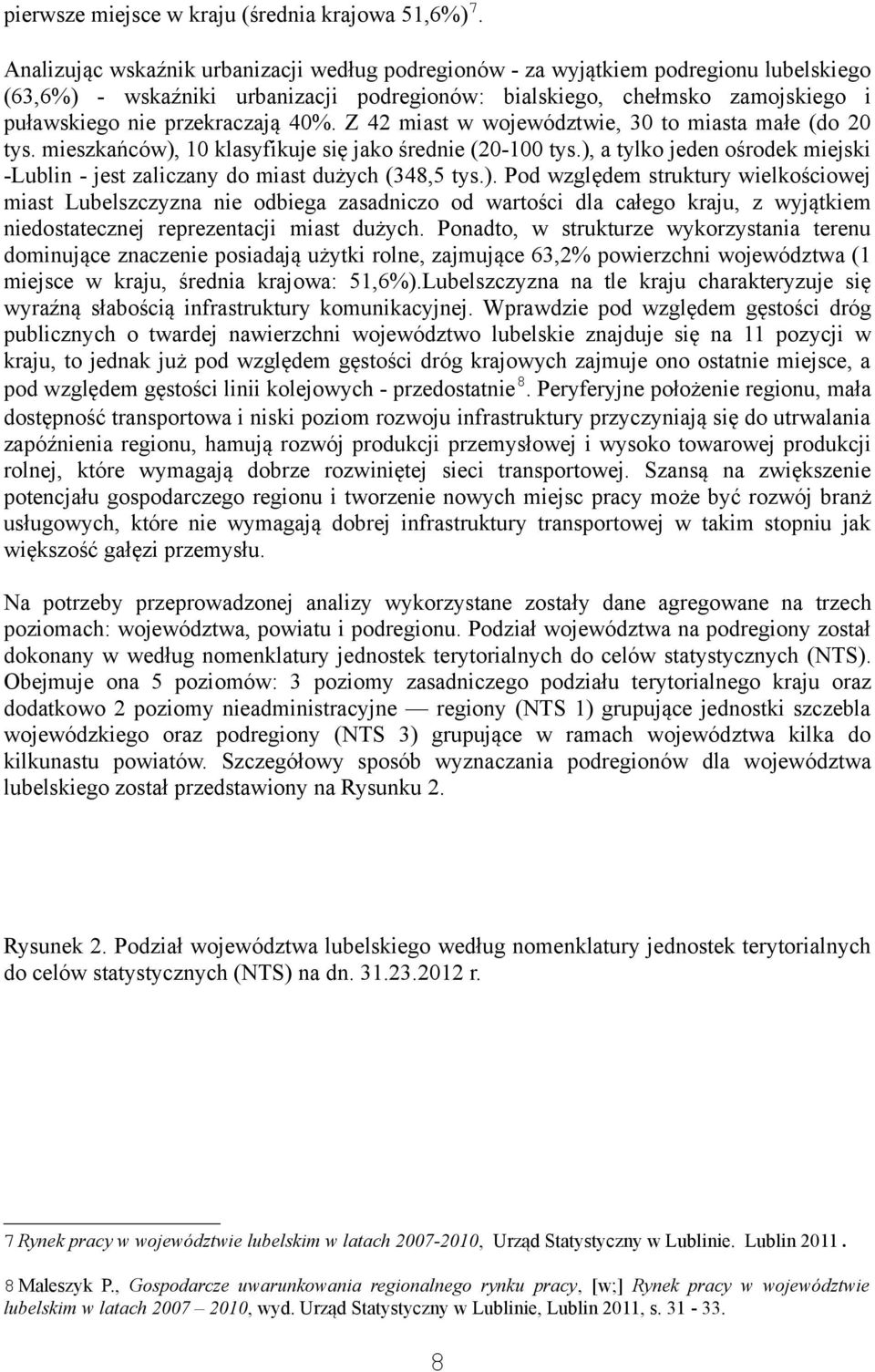 40%. Z 42 miast w województwie, 30 to miasta małe (do 20 tys. mieszkańców), 10 klasyfikuje się jako średnie (20-100 tys.