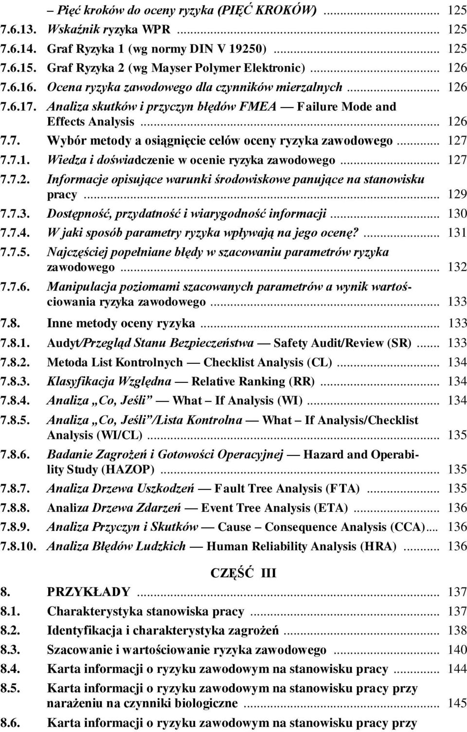 .. 127 7.7.1. Wiedza i doświadczenie w ocenie ryzyka zawodowego... 127 7.7.2. Informacje opisujące warunki środowiskowe panujące na stanowisku pracy... 129 7.7.3.