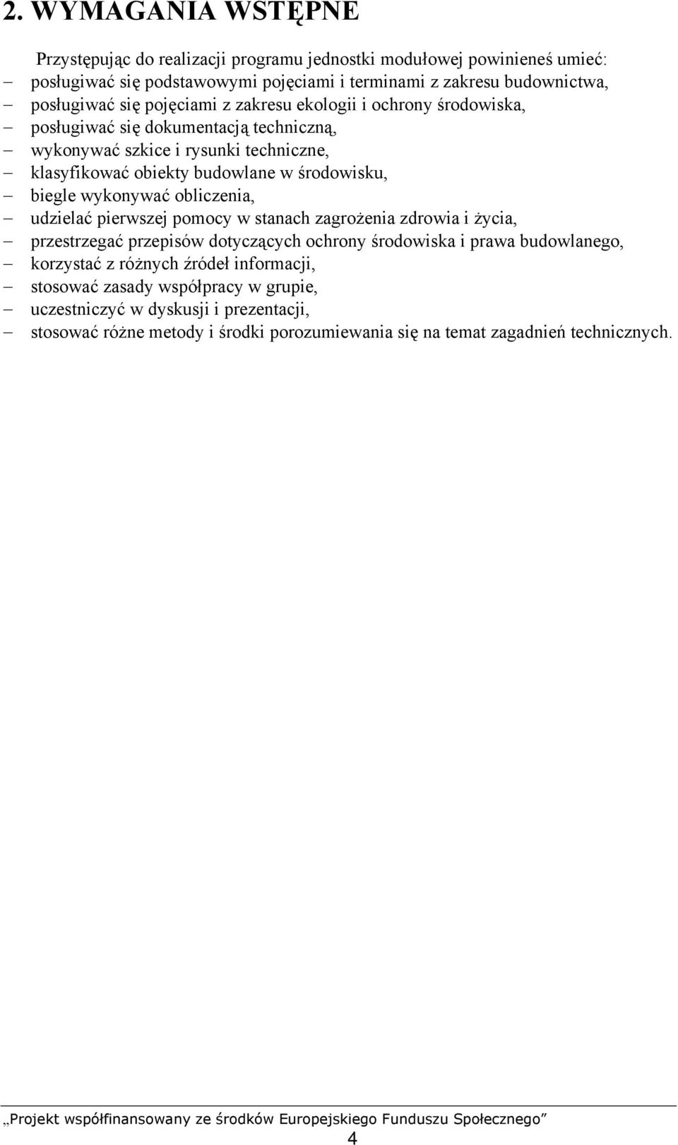 biegle wykonywać obliczenia, udzielać pierwszej pomocy w stanach zagrożenia zdrowia i życia, przestrzegać przepisów dotyczących ochrony środowiska i prawa budowlanego, korzystać z