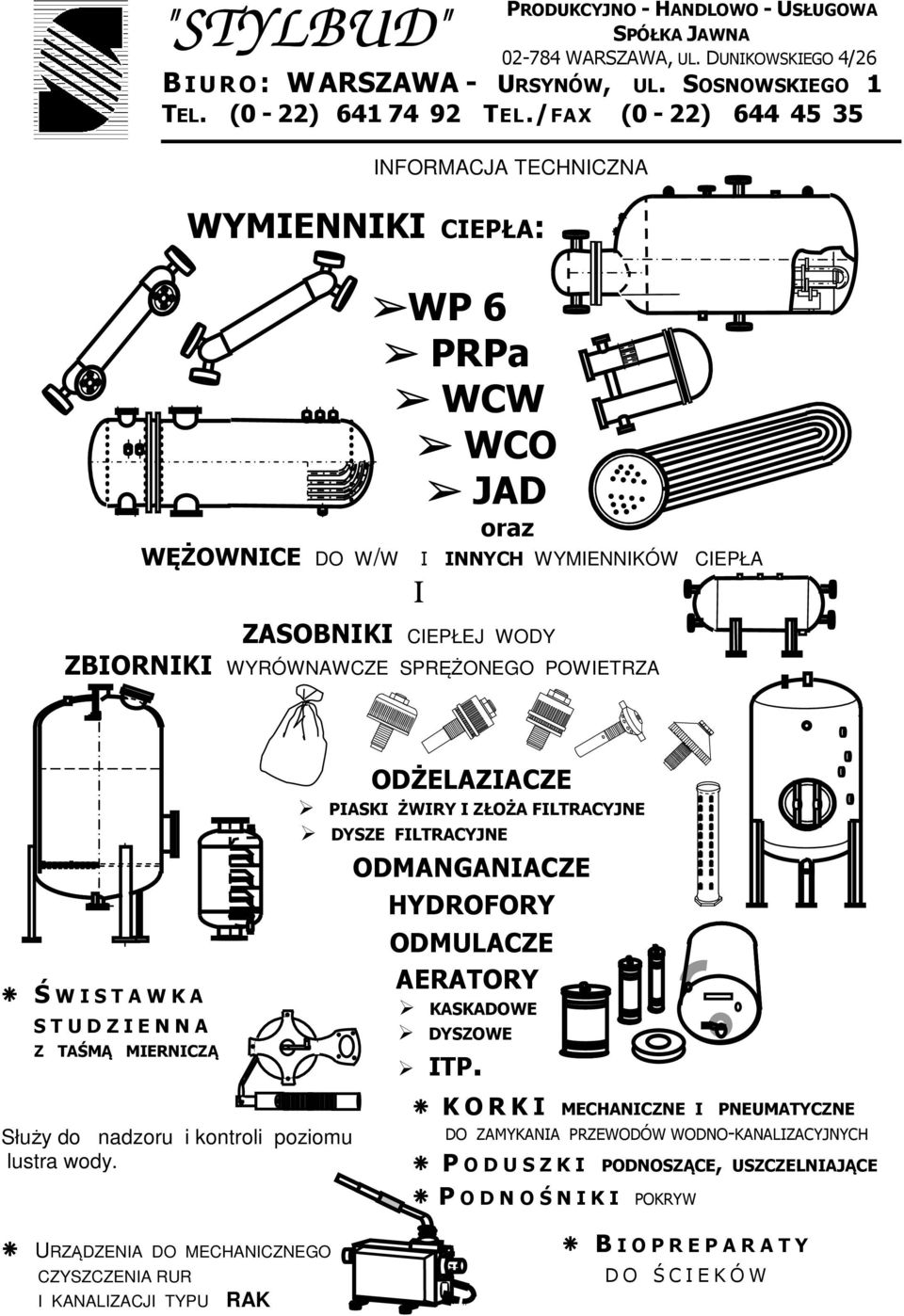 POWIETRZA Ś W I S T A W K A S T U D Z I E N N A Z TAŚMĄ MIERNICZĄ ODŻELAZIACZE PIASKI ŻWIRY I ZŁOŻA FILTRACYJNE DYSZE FILTRACYJNE ODMANGANIACZE HYDROFORY ODMULACZE AERATORY KASKADOWE DYSZOWE ITP.