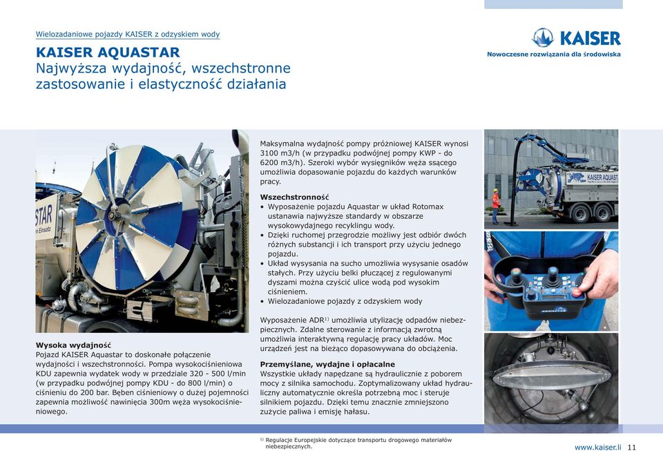 Wszechstronność Wyposa enie pojazdu Aquastar w układ Rotomax ustanawia najwy sze standardy w obszarze wysokowydajnego recyklingu wody.