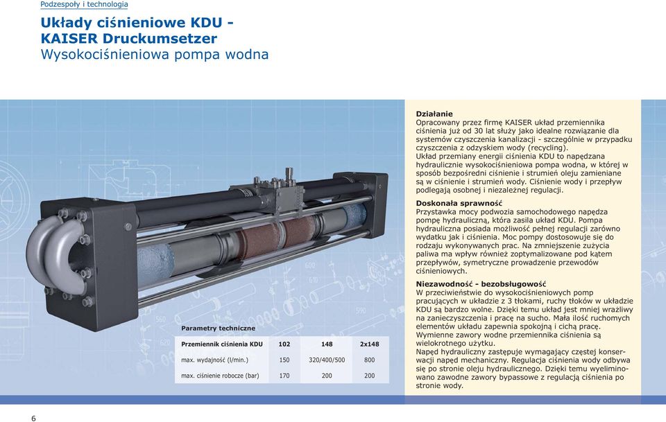 Układ przemiany energii ciśnienia KDU to napędzana hydraulicznie wysokociśnieniowa pompa wodna, w której w sposób bezpośredni ciśnienie i strumień oleju zamieniane są w ciśnienie i strumień wody.