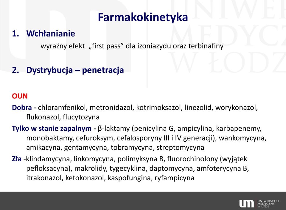 - β-laktamy (penicylina G, ampicylina, karbapenemy, monobaktamy, cefuroksym, cefalosporyny III i IV generacji), wankomycyna, amikacyna, gentamycyna,