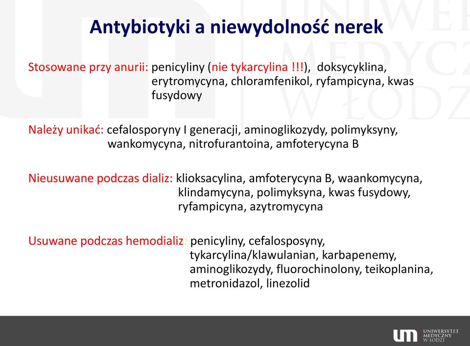 polimyksyny, wankomycyna, nitrofurantoina, amfoterycyna B Nieusuwane podczas dializ: klioksacylina, amfoterycyna B, waankomycyna, klindamycyna,