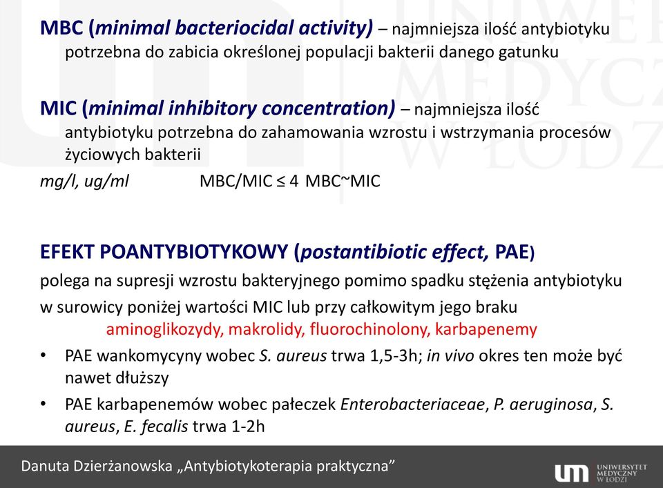 bakteryjnego pomimo spadku stężenia antybiotyku w surowicy poniżej wartości MIC lub przy całkowitym jego braku aminoglikozydy, makrolidy, fluorochinolony, karbapenemy PAE wankomycyny wobec S.