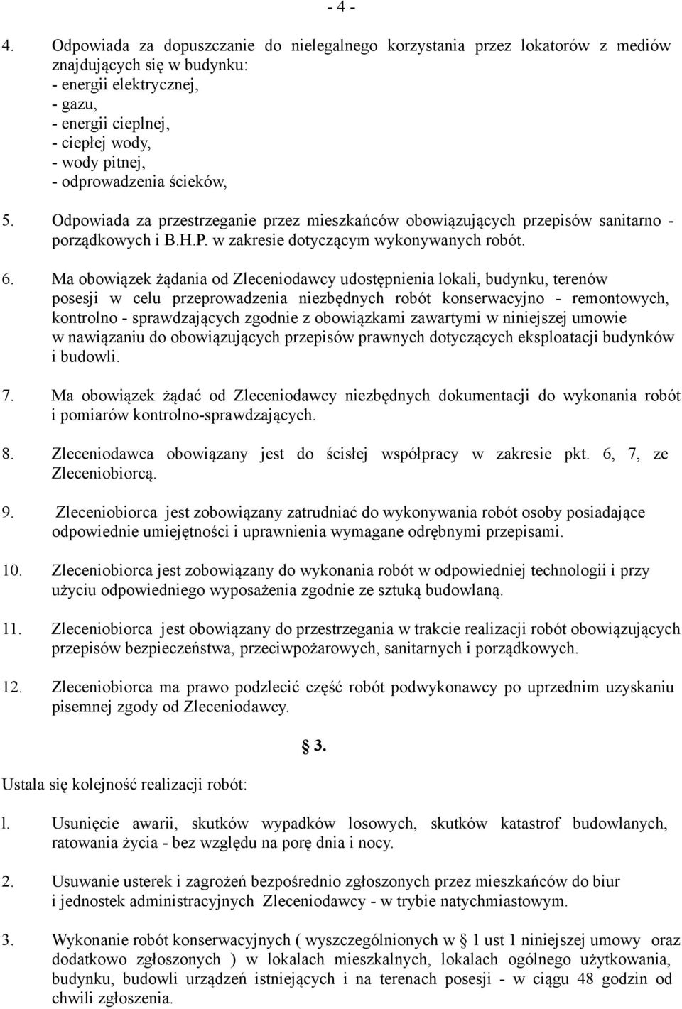 odprowadzenia ścieków, 5. Odpowiada za przestrzeganie przez mieszkańców obowiązujących przepisów sanitarno - porządkowych i B.H.P. w zakresie dotyczącym wykonywanych robót. 6.