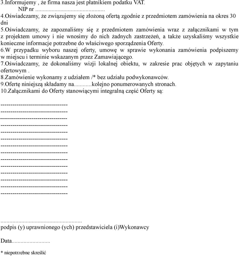 potrzebne do właściwego sporządzenia Oferty. 6.W przypadku wyboru naszej oferty, umowę w sprawie wykonania zamówienia podpiszemy w miejscu i terminie wskazanym przez Zamawiającego. 7.