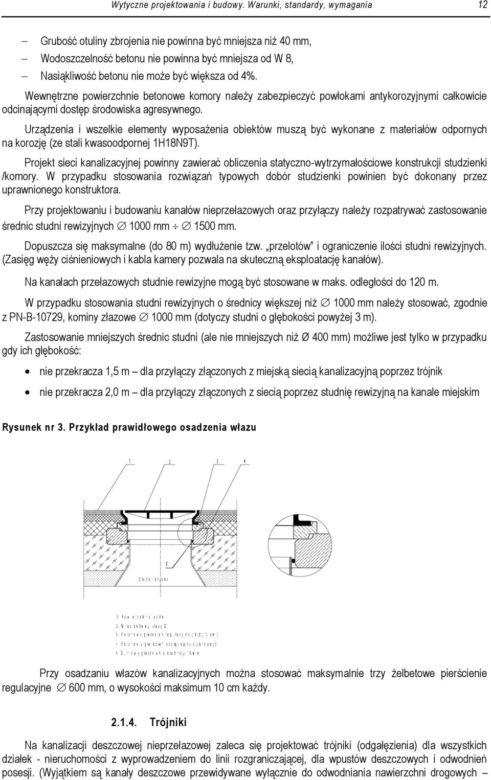 Wewnętrzne powierzchnie betonowe komory należy zabezpieczyć powłokami antykorozyjnymi całkowicie odcinającymi dostęp środowiska agresywnego.