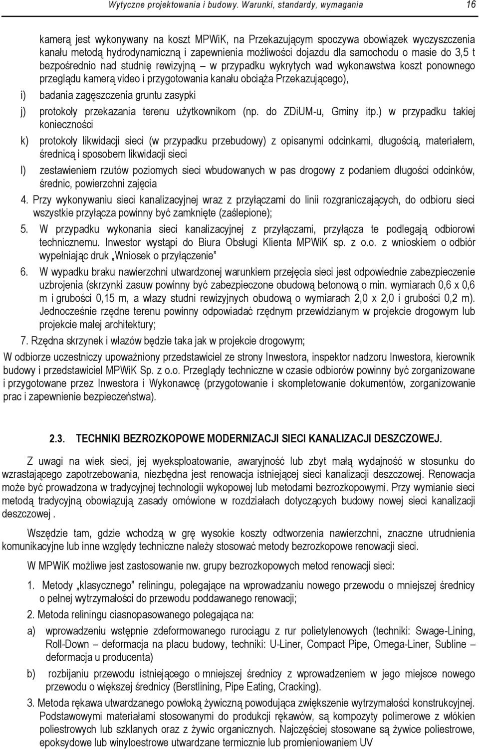 o masie do 3,5 t bezpośrednio nad studnię rewizyjną w przypadku wykrytych wad wykonawstwa koszt ponownego przeglądu kamerą video i przygotowania kanału obciąża Przekazującego), i) badania