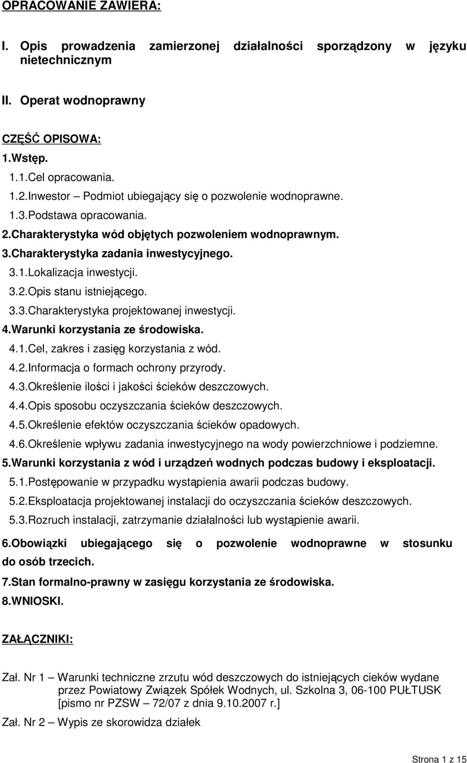 3.2.Opis stanu istniejącego. 3.3.Charakterystyka projektowanej inwestycji. 4.Warunki korzystania ze środowiska. 4.1.Cel, zakres i zasięg korzystania z wód. 4.2.Informacja o formach ochrony przyrody.