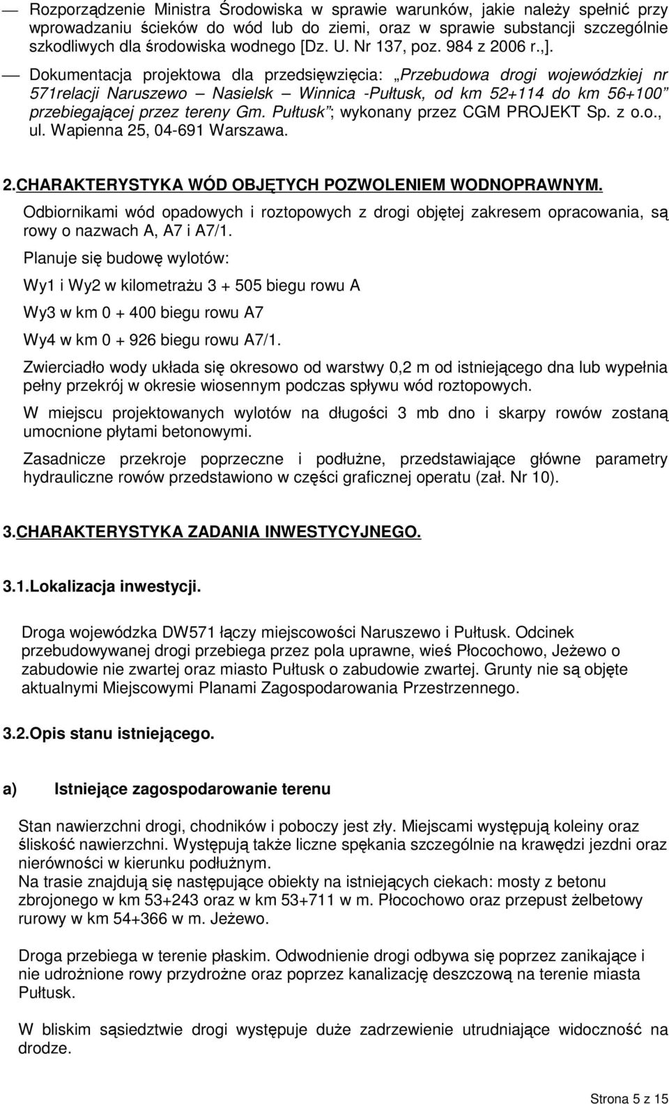 Dokumentacja projektowa dla przedsięwzięcia: Przebudowa drogi wojewódzkiej nr 571relacji Naruszewo Nasielsk Winnica -Pułtusk, od km 52+114 do km 56+100 przebiegającej przez tereny Gm.