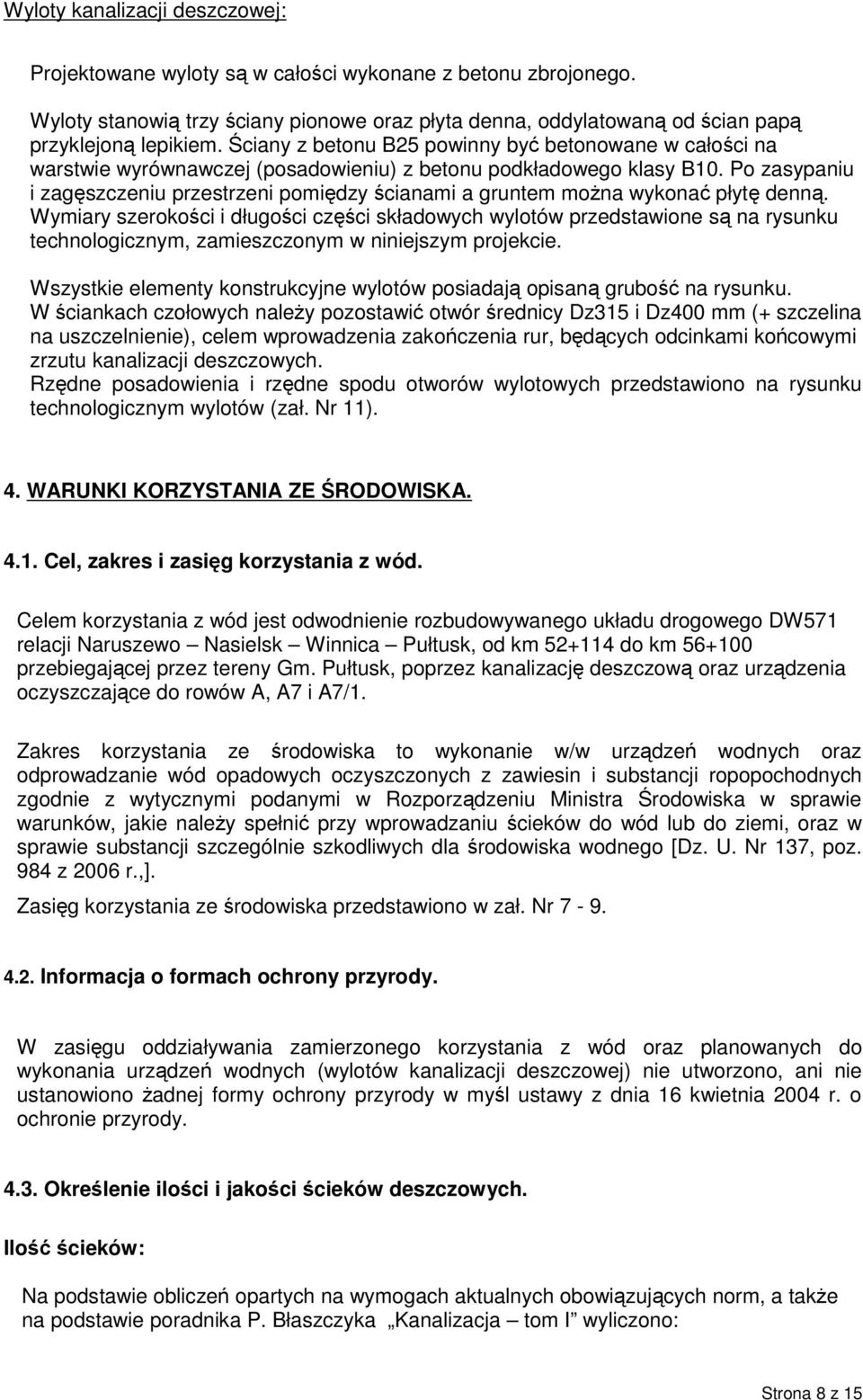 Po zasypaniu i zagęszczeniu przestrzeni pomiędzy ścianami a gruntem można wykonać płytę denną.