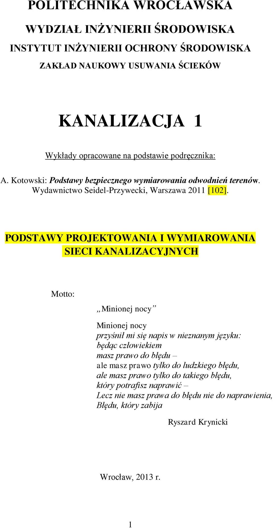 PODSTAWY PROJEKTOWANIA I WYMIAROWANIA SIECI KANALIZACYJNYCH Motto: Minionej nocy Minionej nocy przyśnił mi się napis w nieznanym języku: będąc człowiekiem masz prawo do