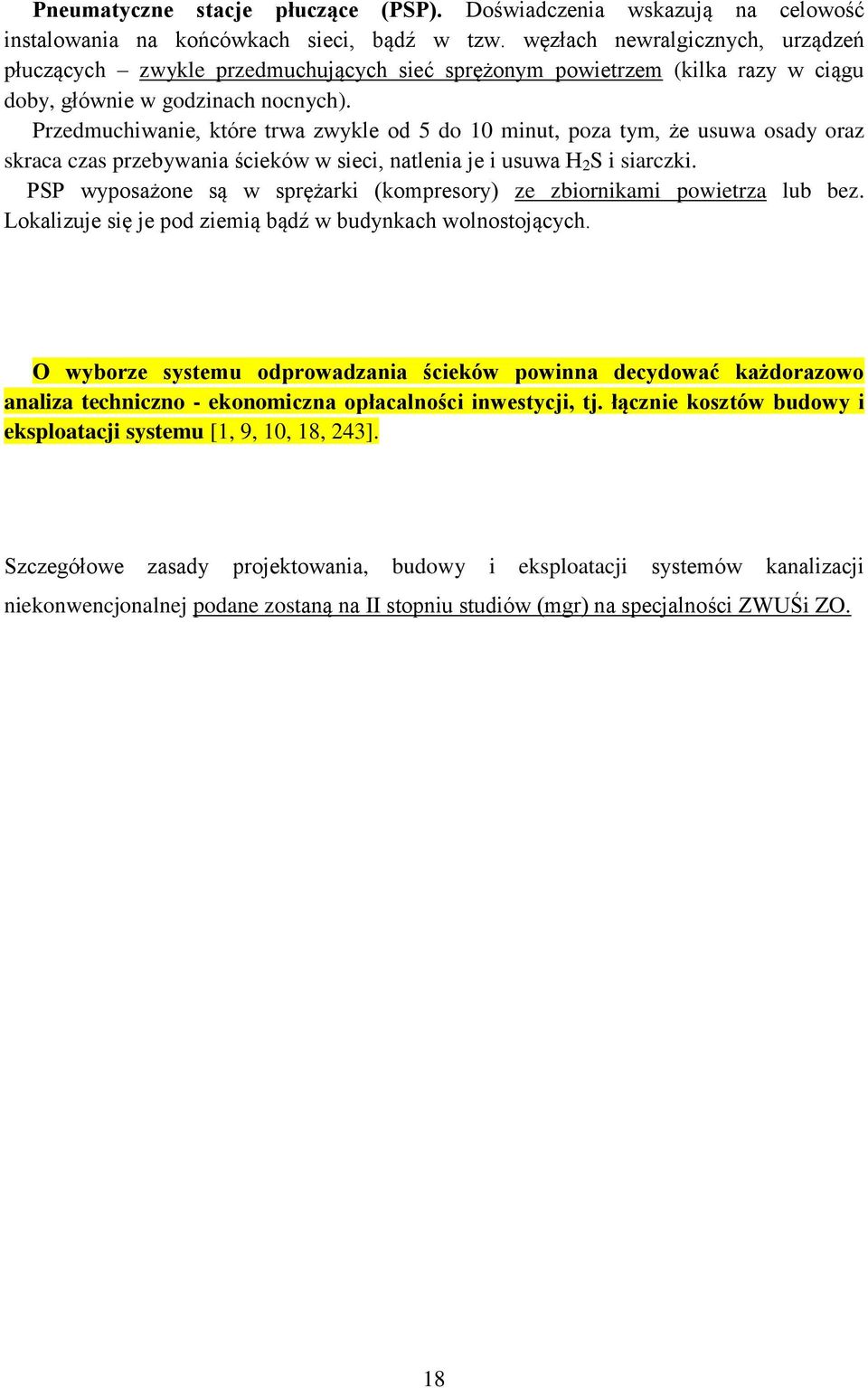 Przedmuchiwanie, które trwa zwykle od 5 do 10 minut, poza tym, że usuwa osady oraz skraca czas przebywania ścieków w sieci, natlenia je i usuwa H 2 S i siarczki.