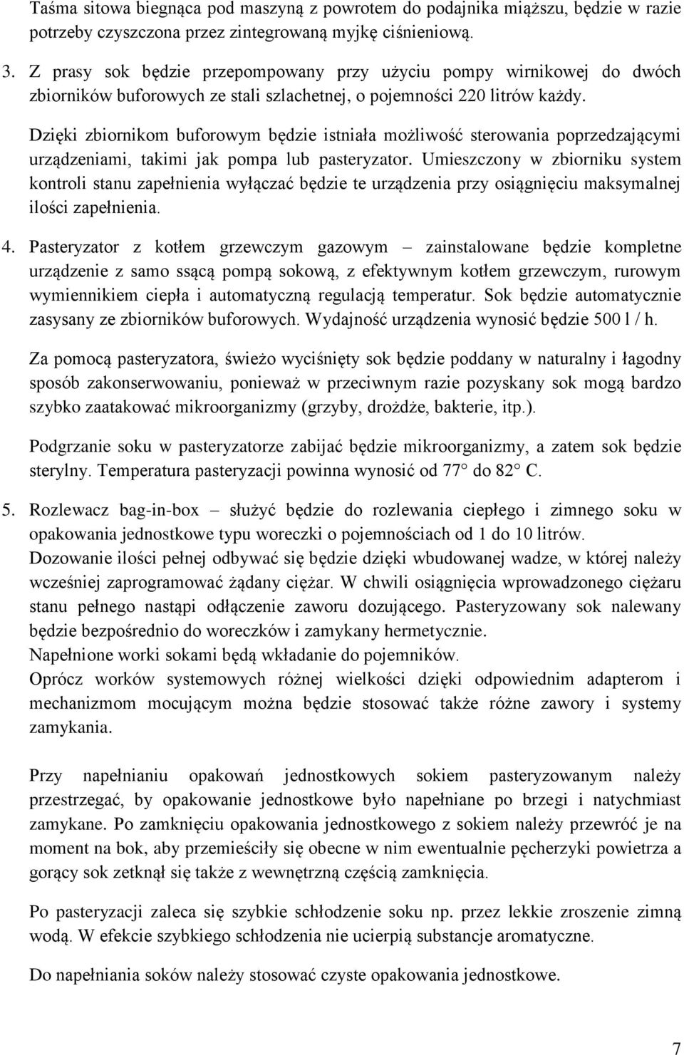 Dzięki zbiornikom buforowym będzie istniała możliwość sterowania poprzedzającymi urządzeniami, takimi jak pompa lub pasteryzator.