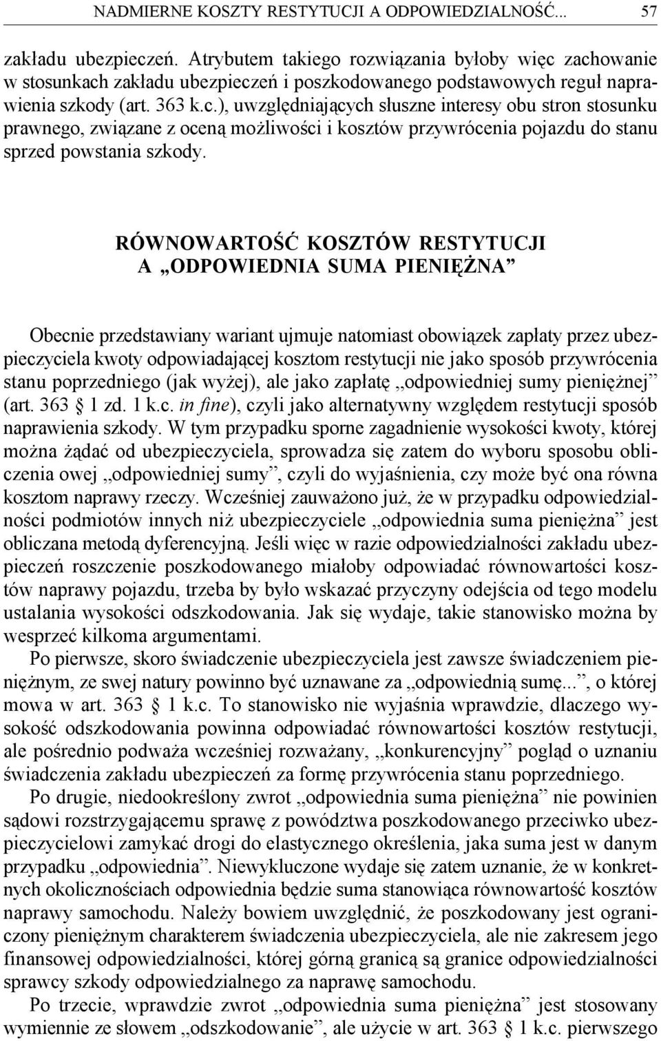 RÓWNOWARTOŚĆ KOSZTÓW RESTYTUCJI A ODPOWIEDNIA SUMA PIENIĘŻNA Obecnie przedstawiany wariant ujmuje natomiast obowiązek zapłaty przez ubezpieczyciela kwoty odpowiadającej kosztom restytucji nie jako