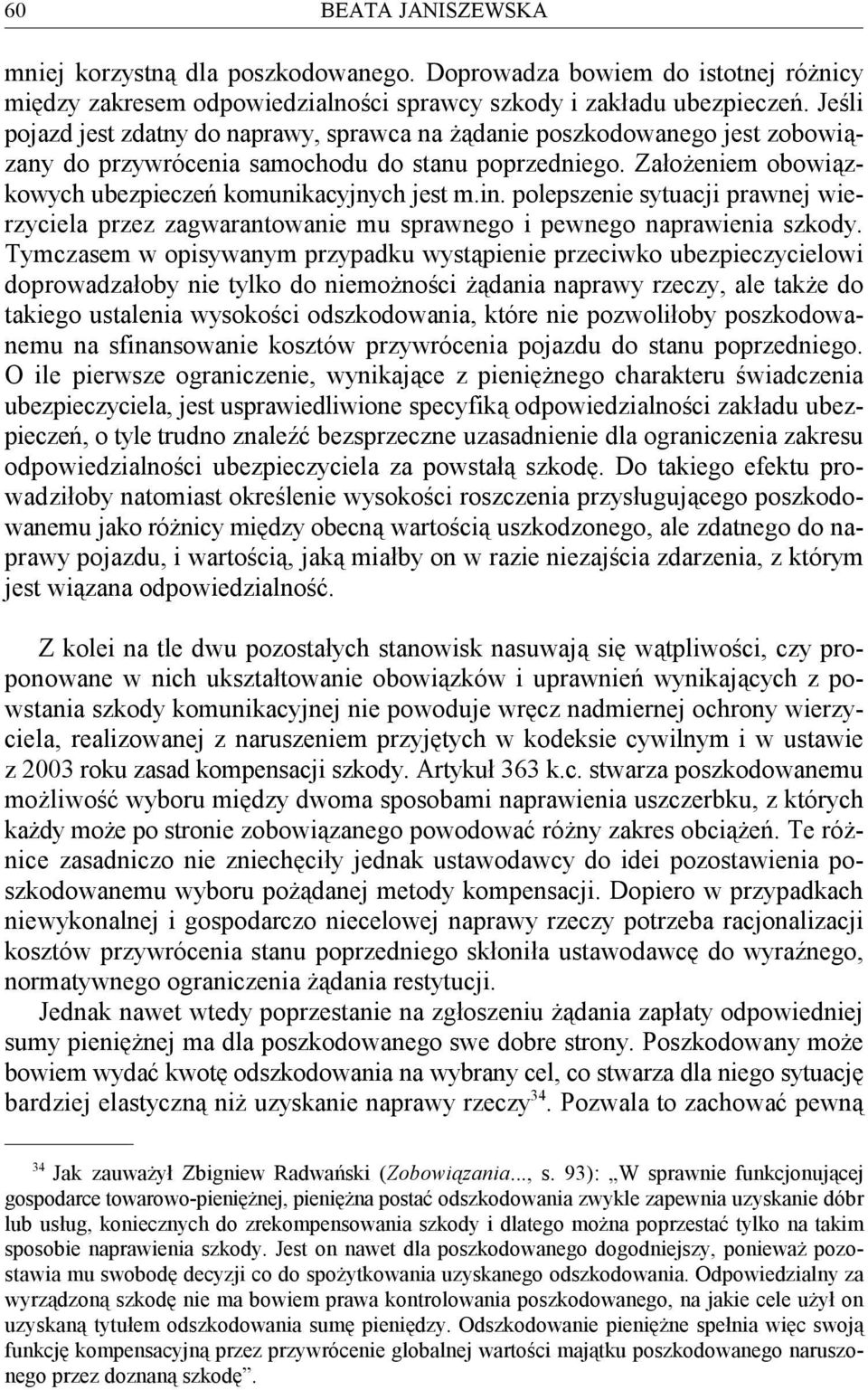 polepszenie sytuacji prawnej wierzyciela przez zagwarantowanie mu sprawnego i pewnego naprawienia szkody.