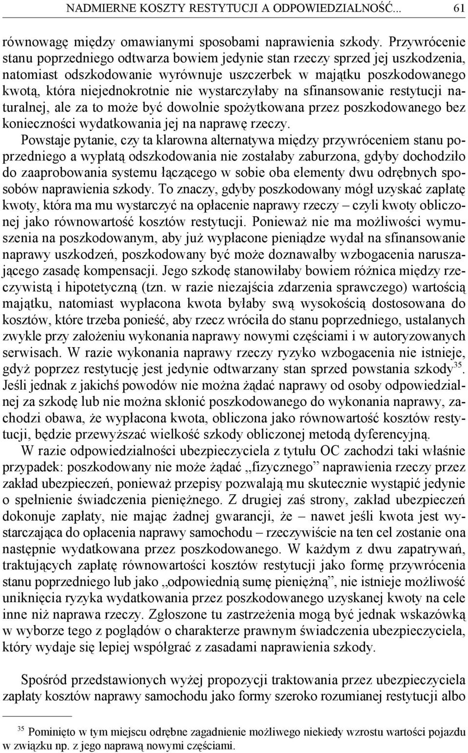 wystarczyłaby na sfinansowanie restytucji naturalnej, ale za to może być dowolnie spożytkowana przez poszkodowanego bez konieczności wydatkowania jej na naprawę rzeczy.