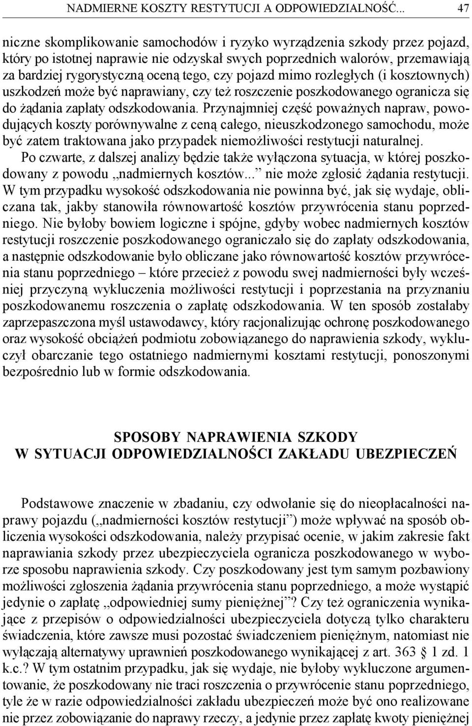 czy pojazd mimo rozległych (i kosztownych) uszkodzeń może być naprawiany, czy też roszczenie poszkodowanego ogranicza się do żądania zapłaty odszkodowania.