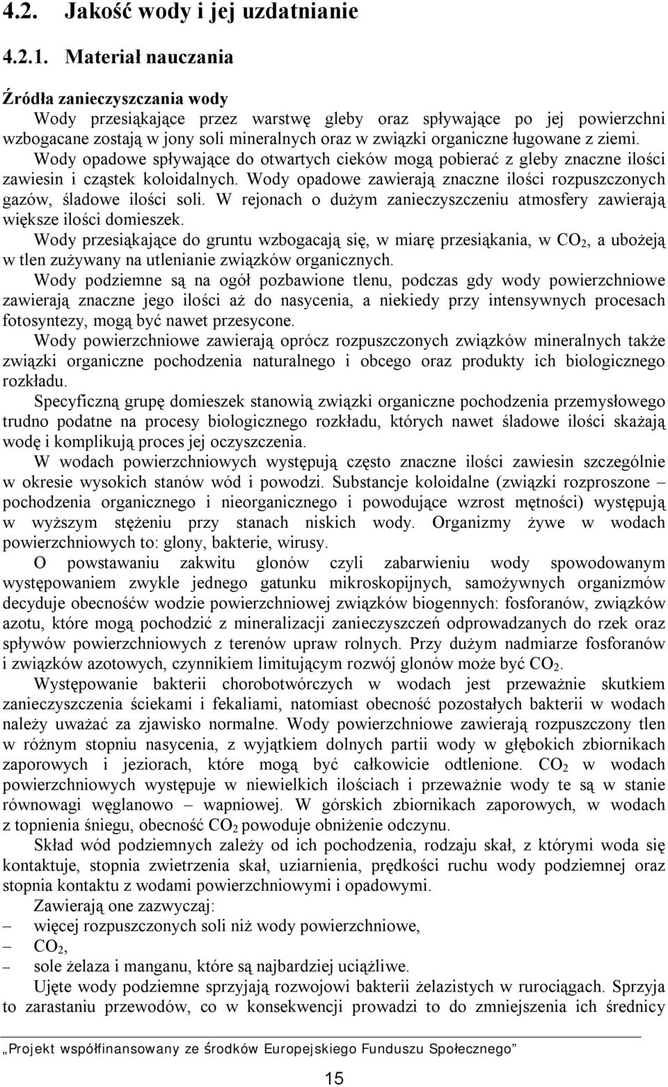 z ziemi. Wody opadowe spływające do otwartych cieków mogą pobierać z gleby znaczne ilości zawiesin i cząstek koloidalnych.