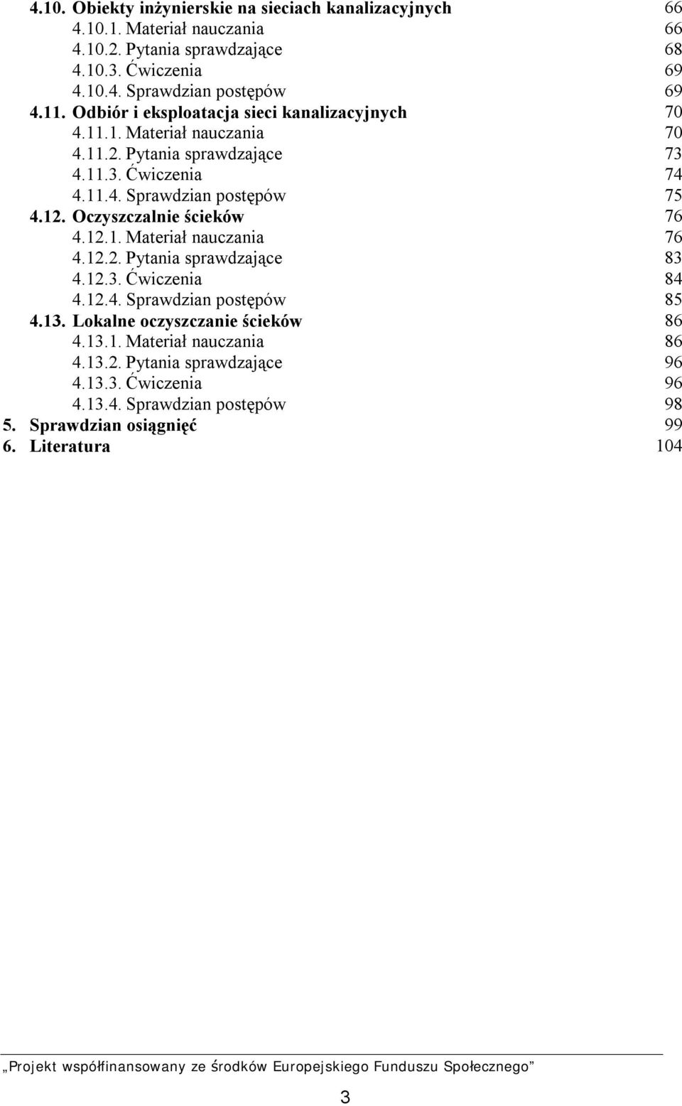 Oczyszczalnie ścieków 76 4.12.1. Materiał nauczania 76 4.12.2. Pytania sprawdzające 83 4.12.3. Ćwiczenia 84 4.12.4. Sprawdzian postępów 85 4.13.