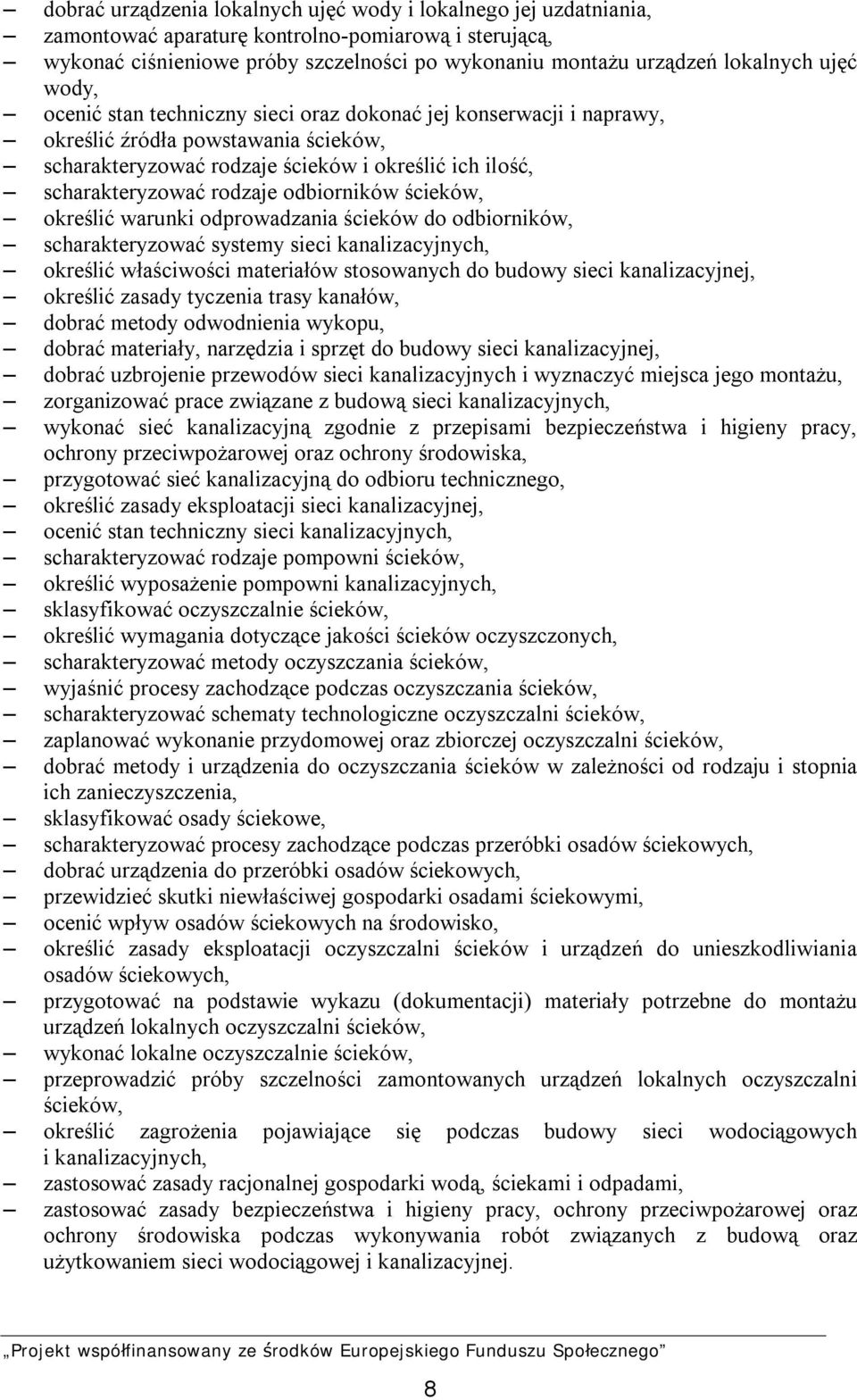 odbiorników ścieków, określić warunki odprowadzania ścieków do odbiorników, scharakteryzować systemy sieci kanalizacyjnych, określić właściwości materiałów stosowanych do budowy sieci kanalizacyjnej,