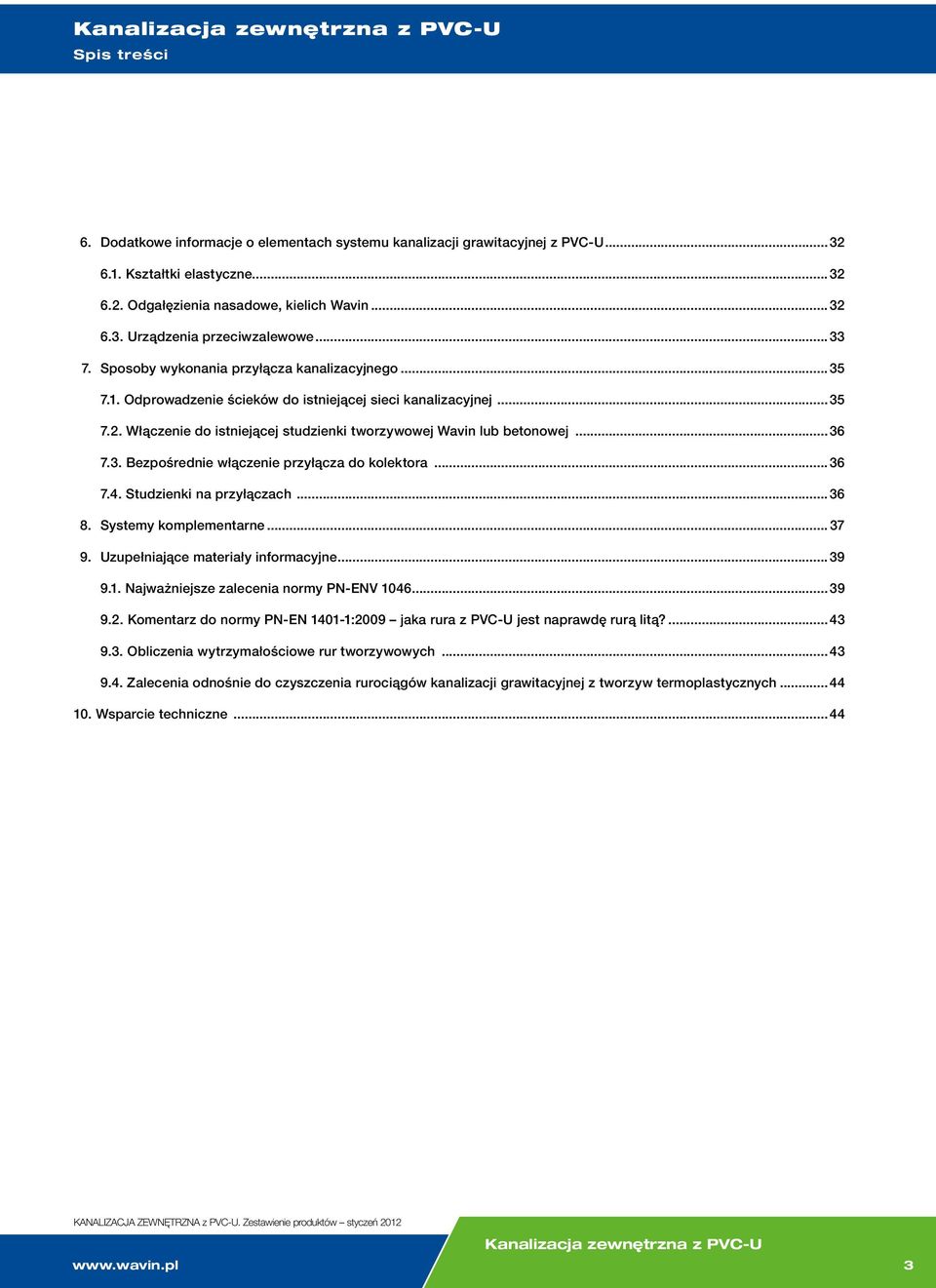 ..36 7.3. Bezpośrednie włączenie przyłącza do kolektora...36 7.4. Studzienki na przyłączach...36. Systemy komplementarne... 37 9. Uzupełniające materiały informacyjne... 39 9.1.