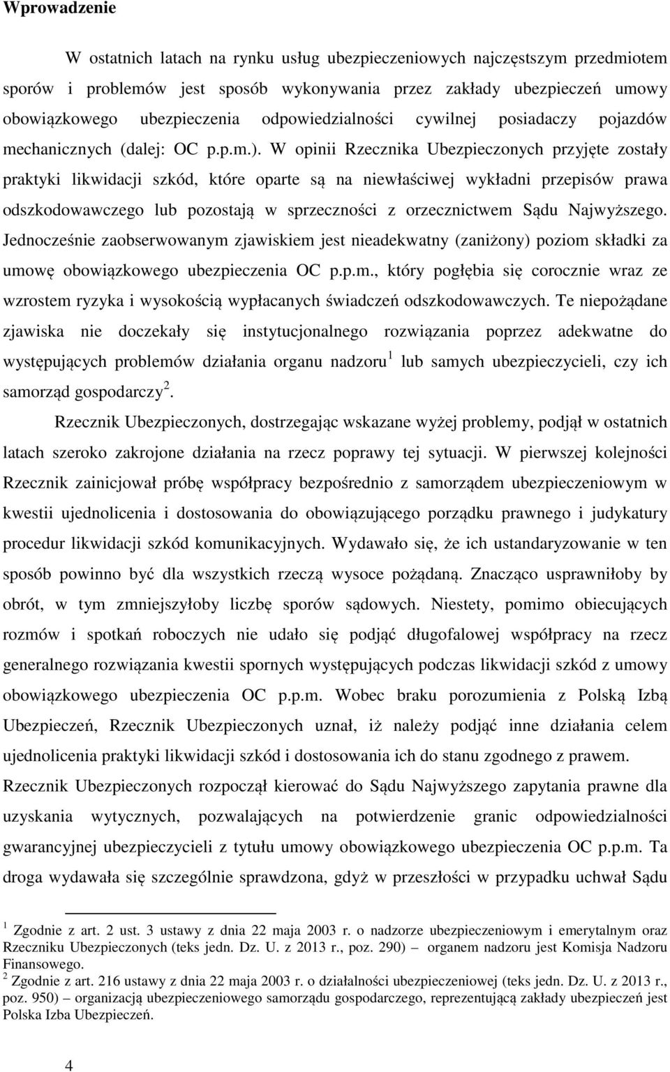 W opinii Rzecznika Ubezpieczonych przyjęte zostały praktyki likwidacji szkód, które oparte są na niewłaściwej wykładni przepisów prawa odszkodowawczego lub pozostają w sprzeczności z orzecznictwem