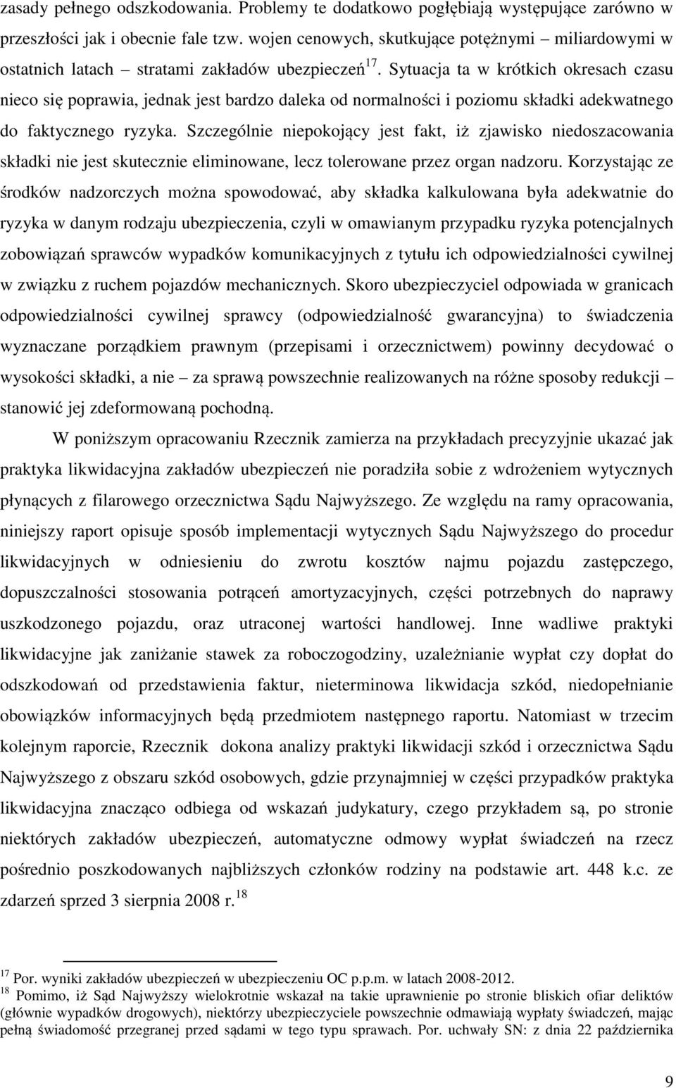 Sytuacja ta w krótkich okresach czasu nieco się poprawia, jednak jest bardzo daleka od normalności i poziomu składki adekwatnego do faktycznego ryzyka.