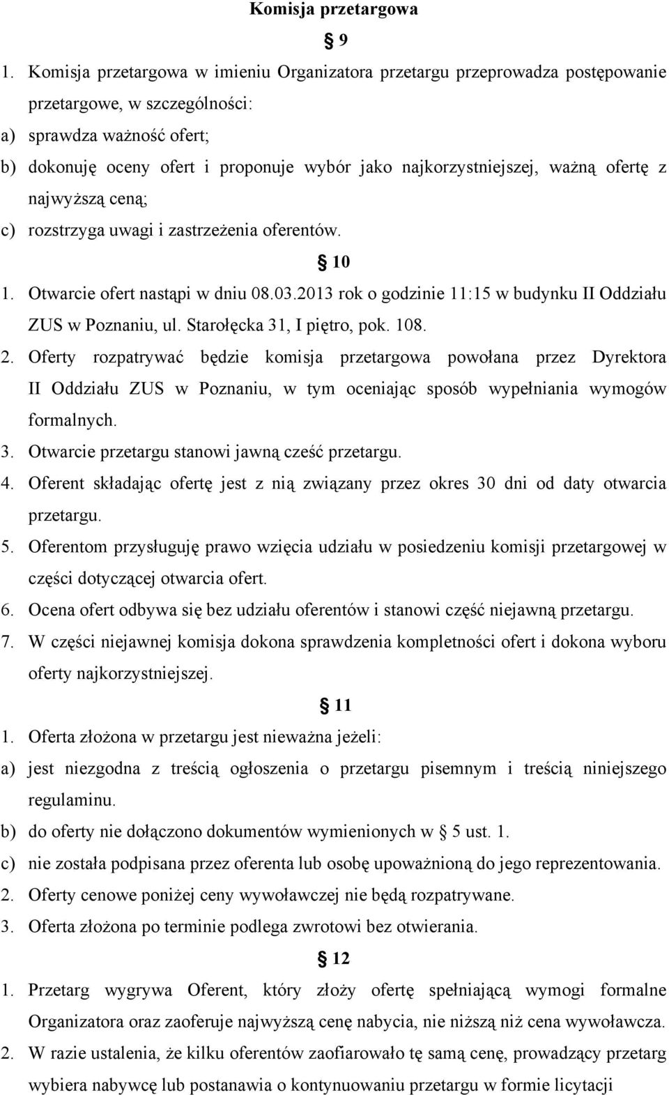 najkorzystniejszej, ważną ofertę z najwyższą ceną; c) rozstrzyga uwagi i zastrzeżenia oferentów. 10 1. Otwarcie ofert nastąpi w dniu 08.03.