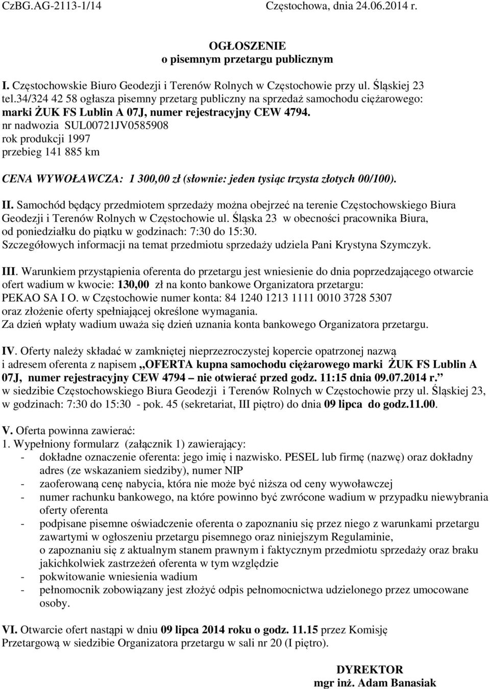 nr nadwozia SUL00721JV0585908 rok produkcji 1997 przebieg 141 885 km CENA WYWOŁAWCZA: 1 300,00 zł (słownie: jeden tysiąc trzysta złotych 00/100). II.