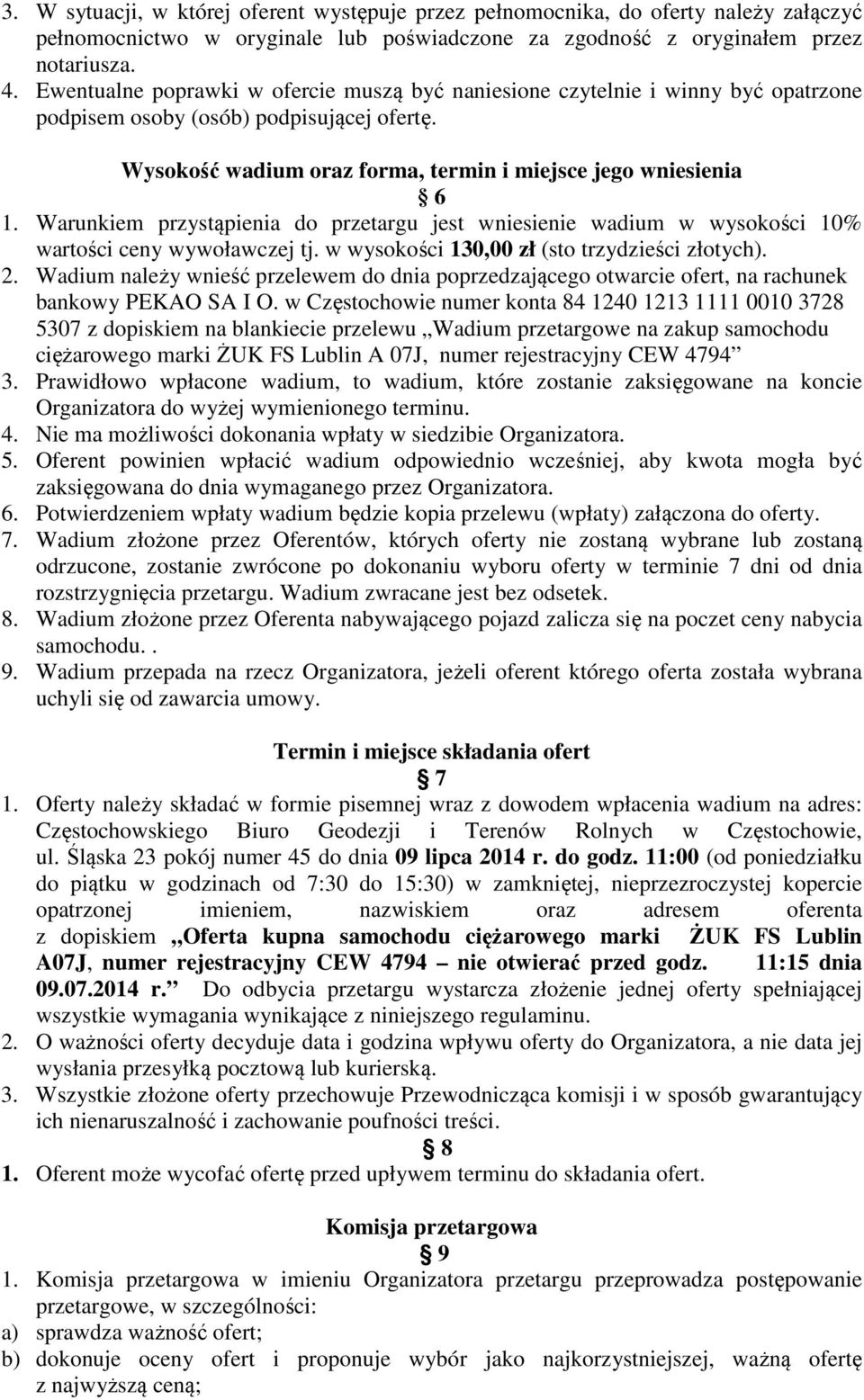 Warunkiem przystąpienia do przetargu jest wniesienie wadium w wysokości 10% wartości ceny wywoławczej tj. w wysokości 130,00 zł (sto trzydzieści złotych). 2.