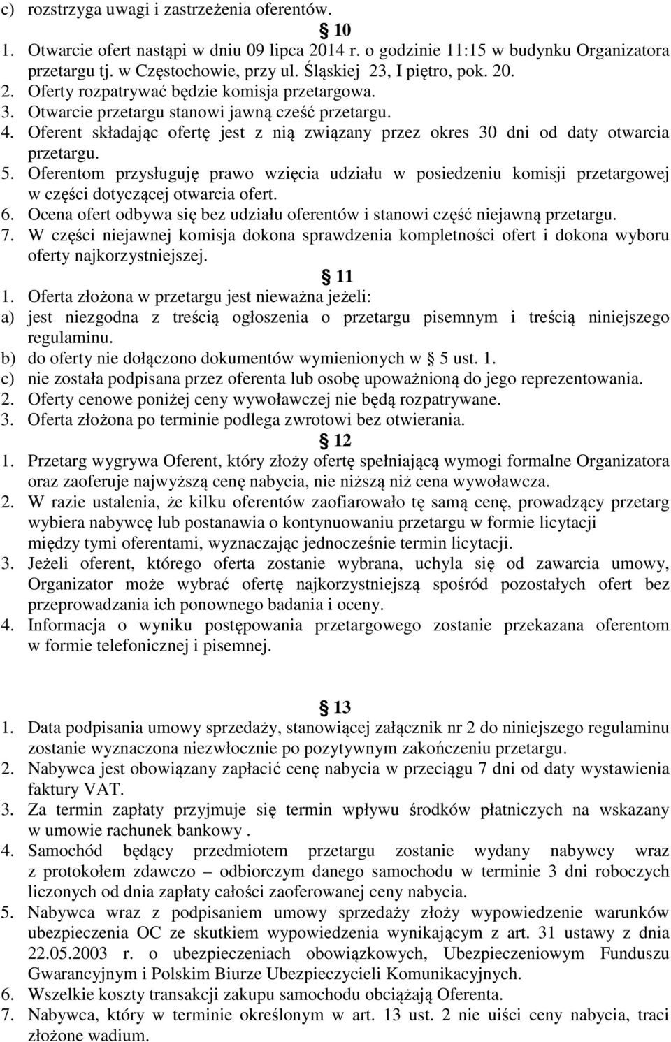 Oferent składając ofertę jest z nią związany przez okres 30 dni od daty otwarcia przetargu. 5.