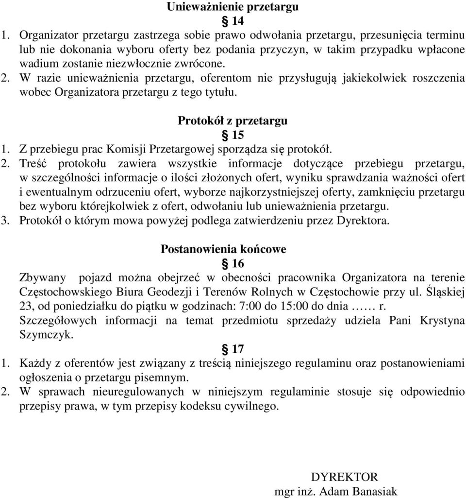 zwrócone. 2. W razie unieważnienia przetargu, oferentom nie przysługują jakiekolwiek roszczenia wobec Organizatora przetargu z tego tytułu. Protokół z przetargu 15 1.