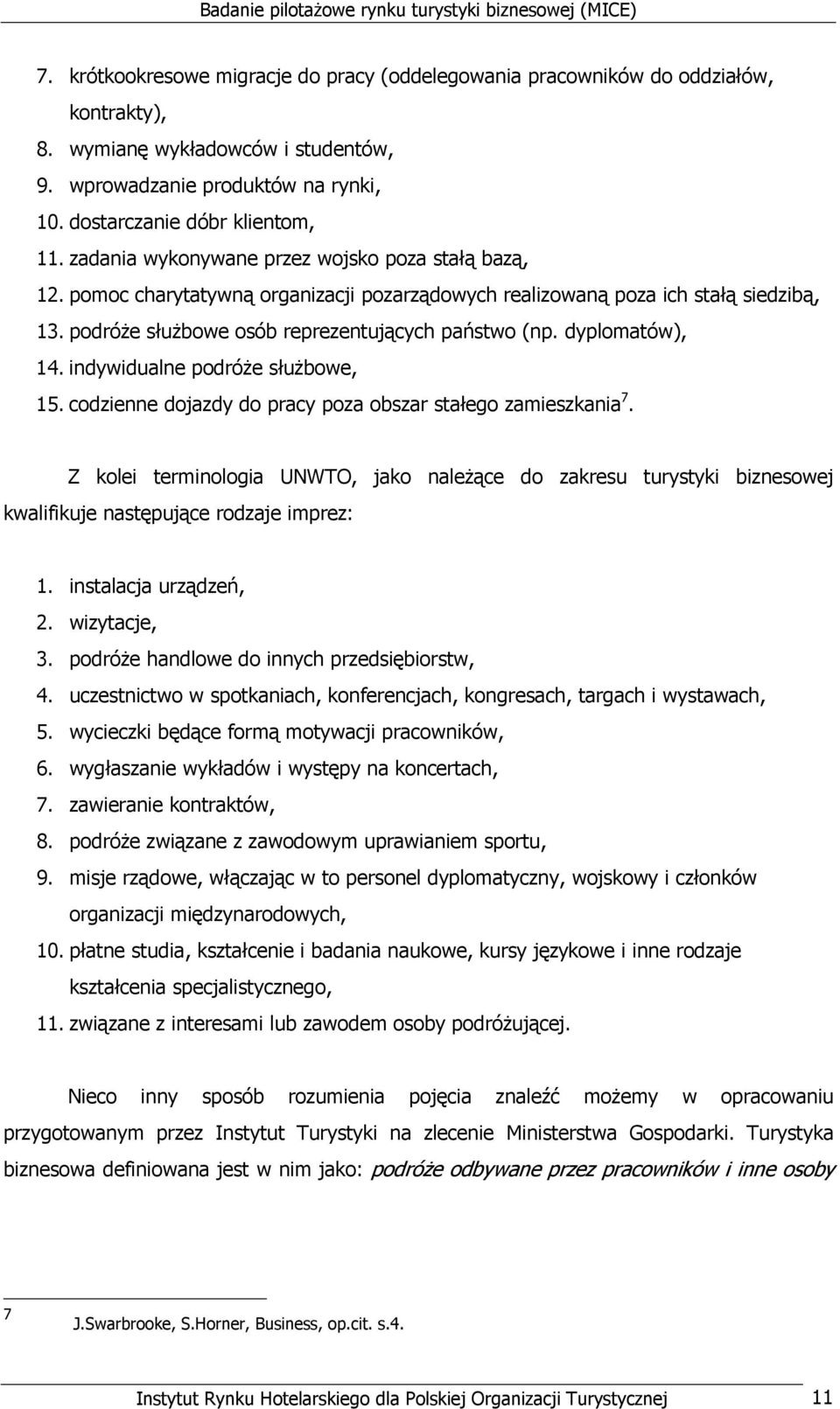 dyplomatów), 14. indywidualne podróŝe słuŝbowe, 15. codzienne dojazdy do pracy poza obszar stałego zamieszkania 7.