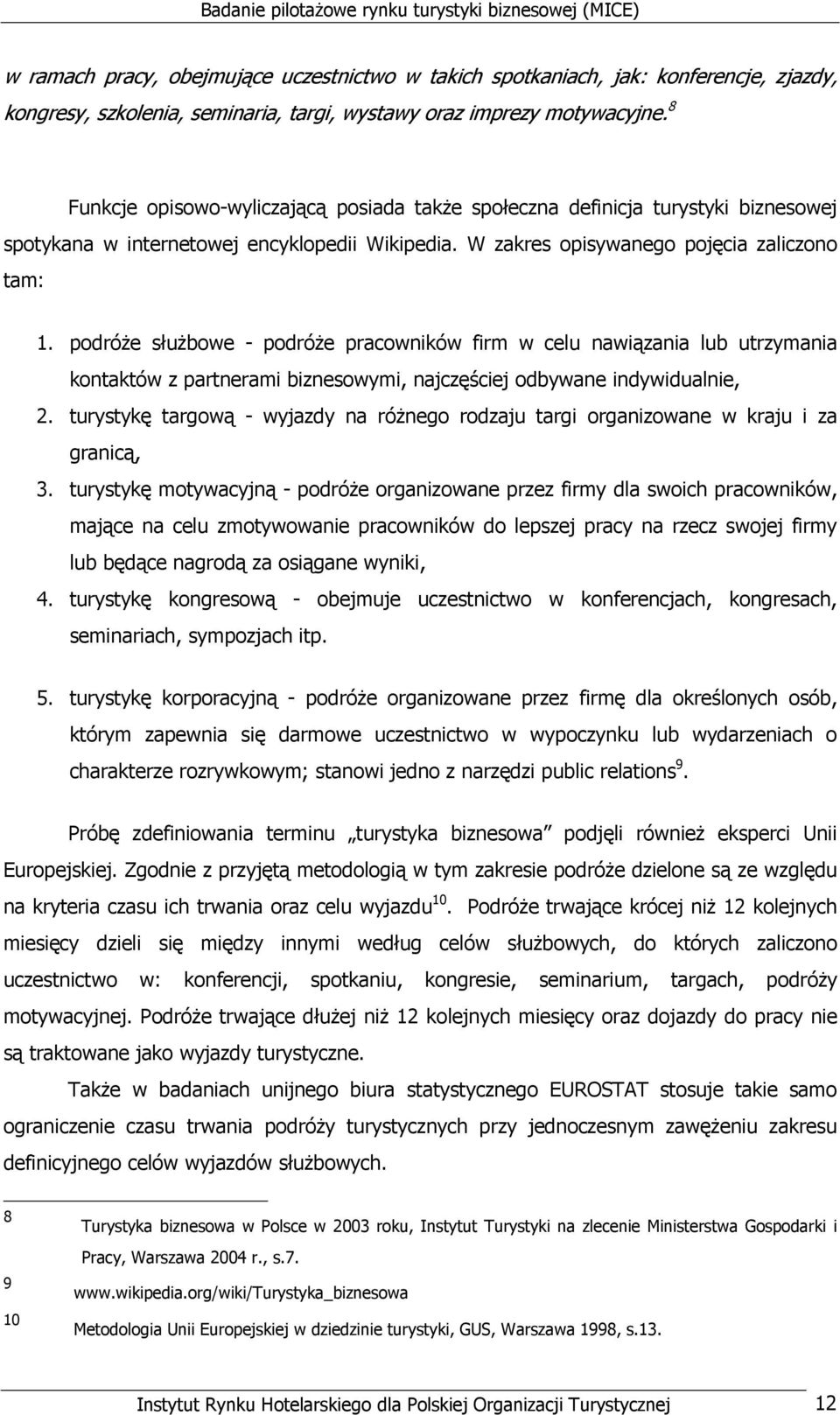 podróŝe słuŝbowe - podróŝe pracowników firm w celu nawiązania lub utrzymania kontaktów z partnerami biznesowymi, najczęściej odbywane indywidualnie, 2.