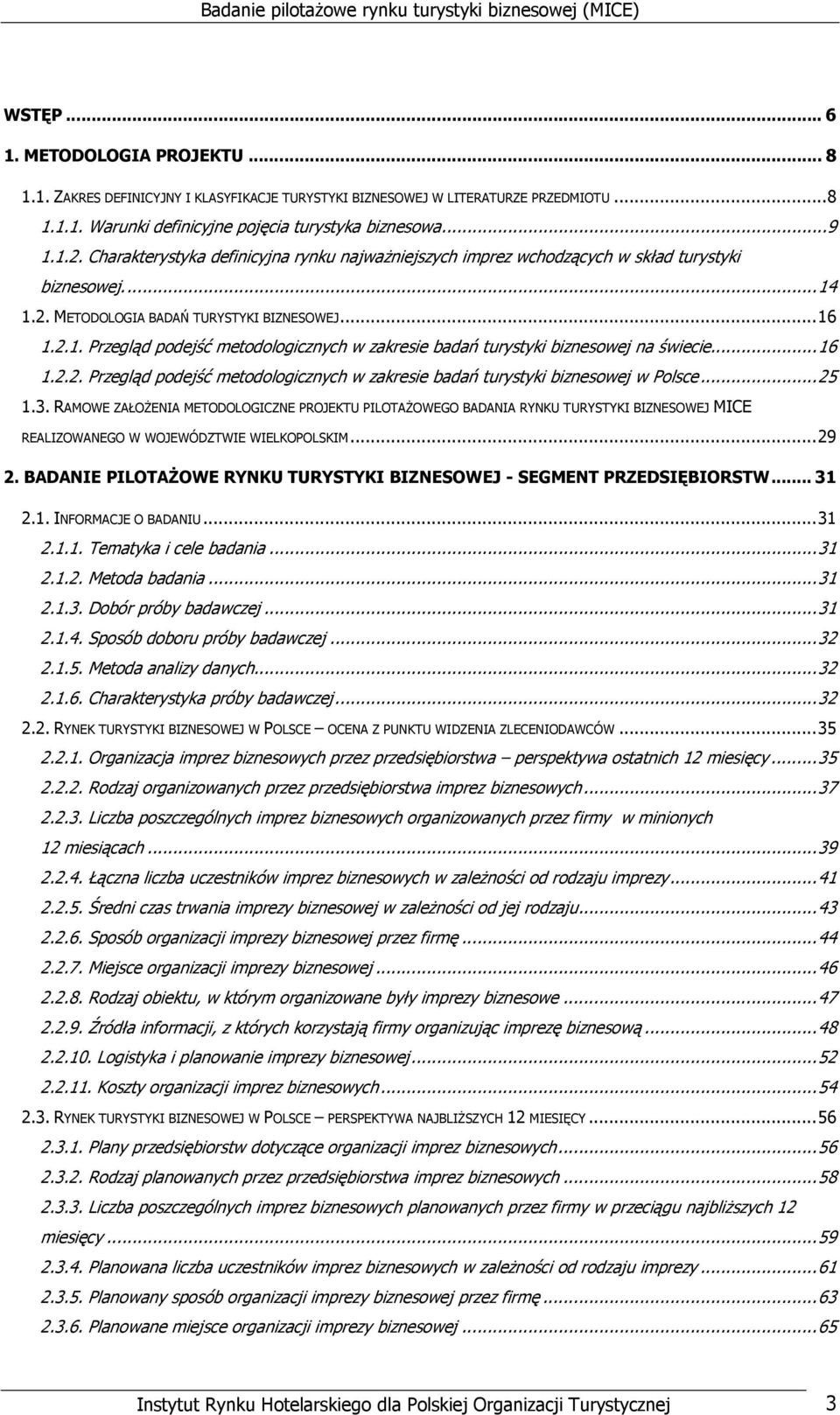 ..16 1.2.2. Przegląd podejść metodologicznych w zakresie badań turystyki biznesowej w Polsce...25 1.3.