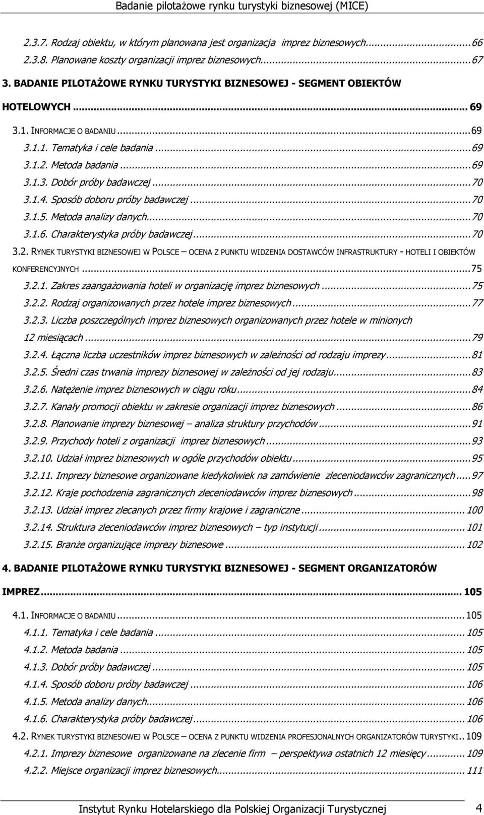 ..70 3.1.4. Sposób doboru próby badawczej...70 3.1.5. Metoda analizy danych...70 3.1.6. Charakterystyka próby badawczej...70 3.2.