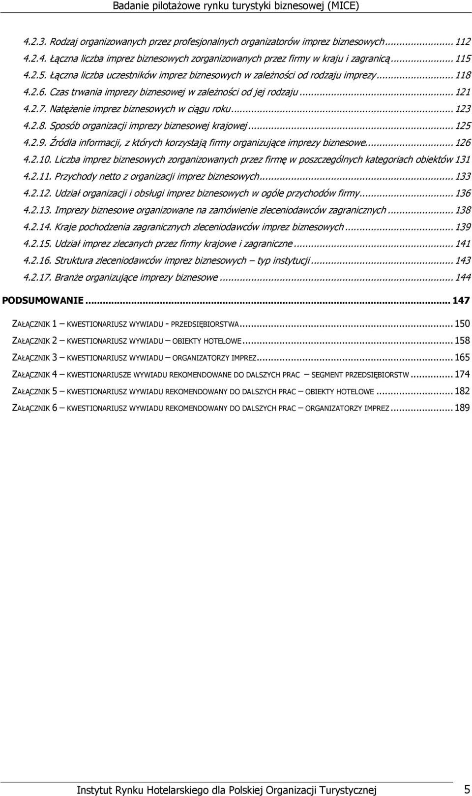 NatęŜenie imprez biznesowych w ciągu roku...123 4.2.8. Sposób organizacji imprezy biznesowej krajowej...125 4.2.9. Źródła informacji, z których korzystają firmy organizujące imprezy biznesowe...126 4.