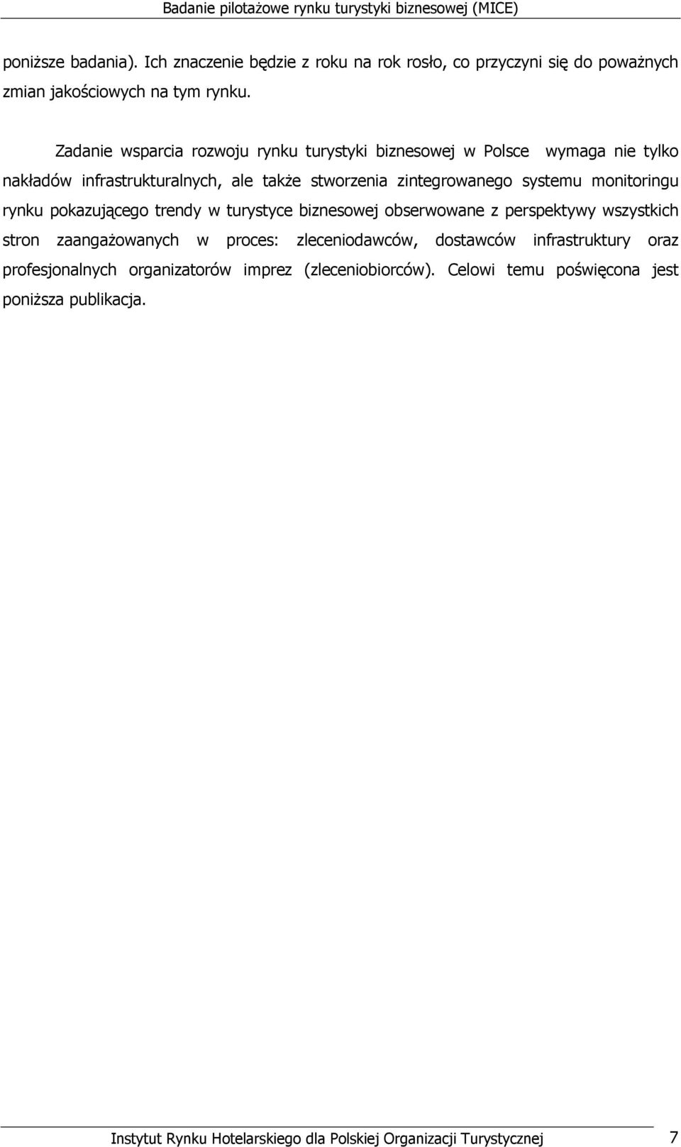 monitoringu rynku pokazującego trendy w turystyce biznesowej obserwowane z perspektywy wszystkich stron zaangaŝowanych w proces: zleceniodawców, dostawców