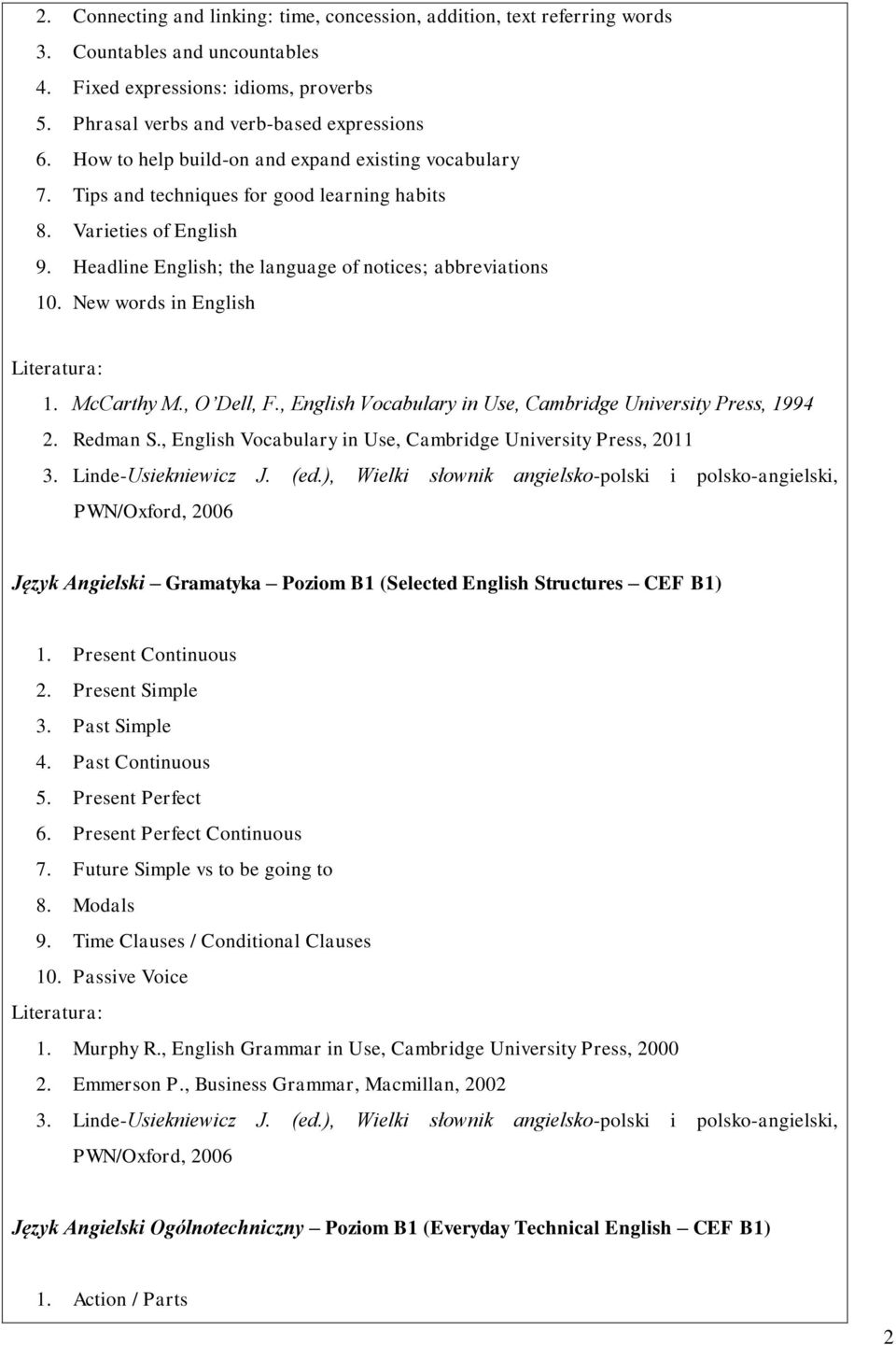 New words in English 1. McCarthy M., O Dell, F., English Vocabulary in Use, Cambridge University Press, 1994 2. Redman S., English Vocabulary in Use, Cambridge University Press, 2011 3.