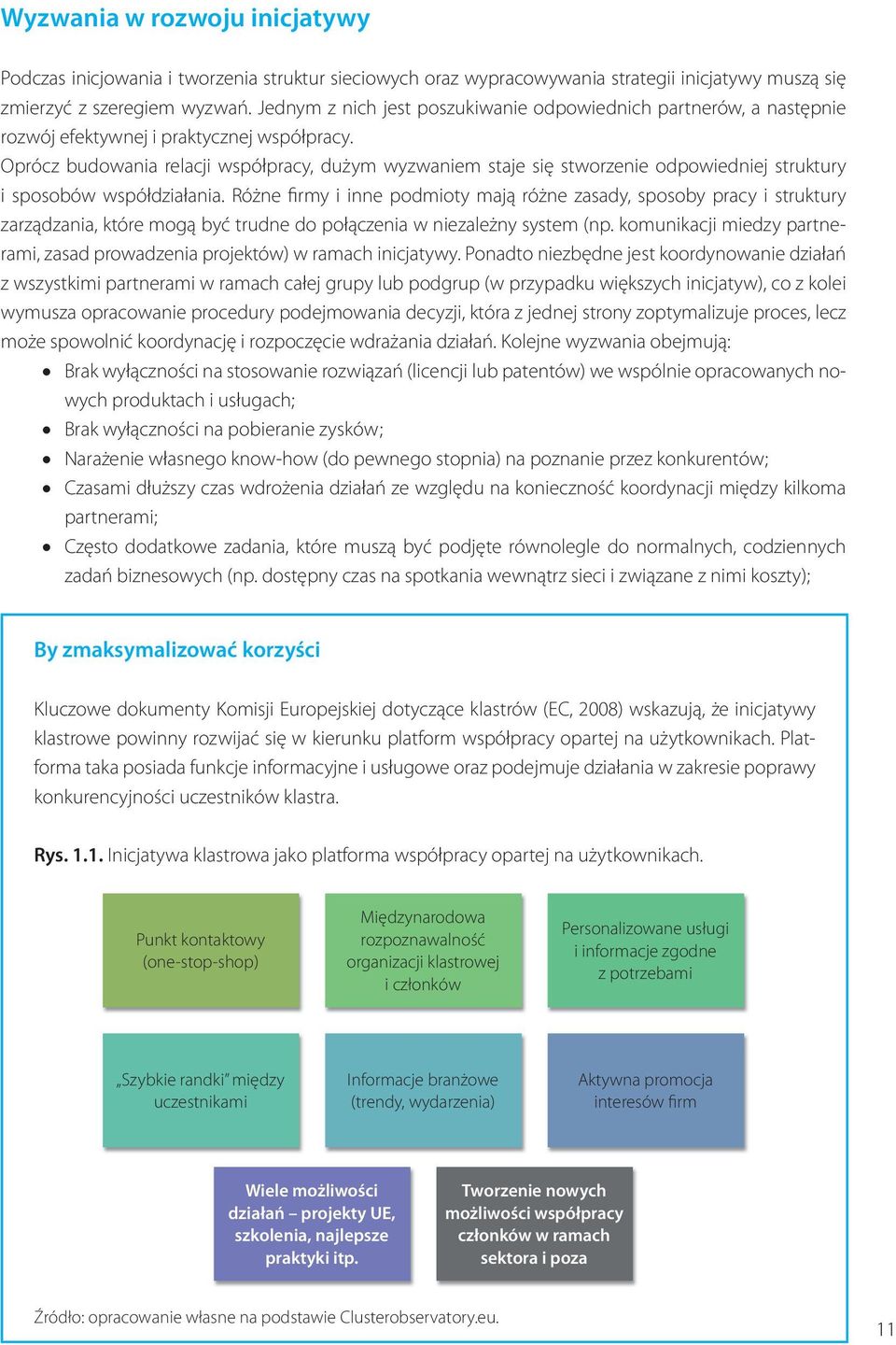 Oprócz budowania relacji współpracy, dużym wyzwaniem staje się stworzenie odpowiedniej struktury i sposobów współdziałania.