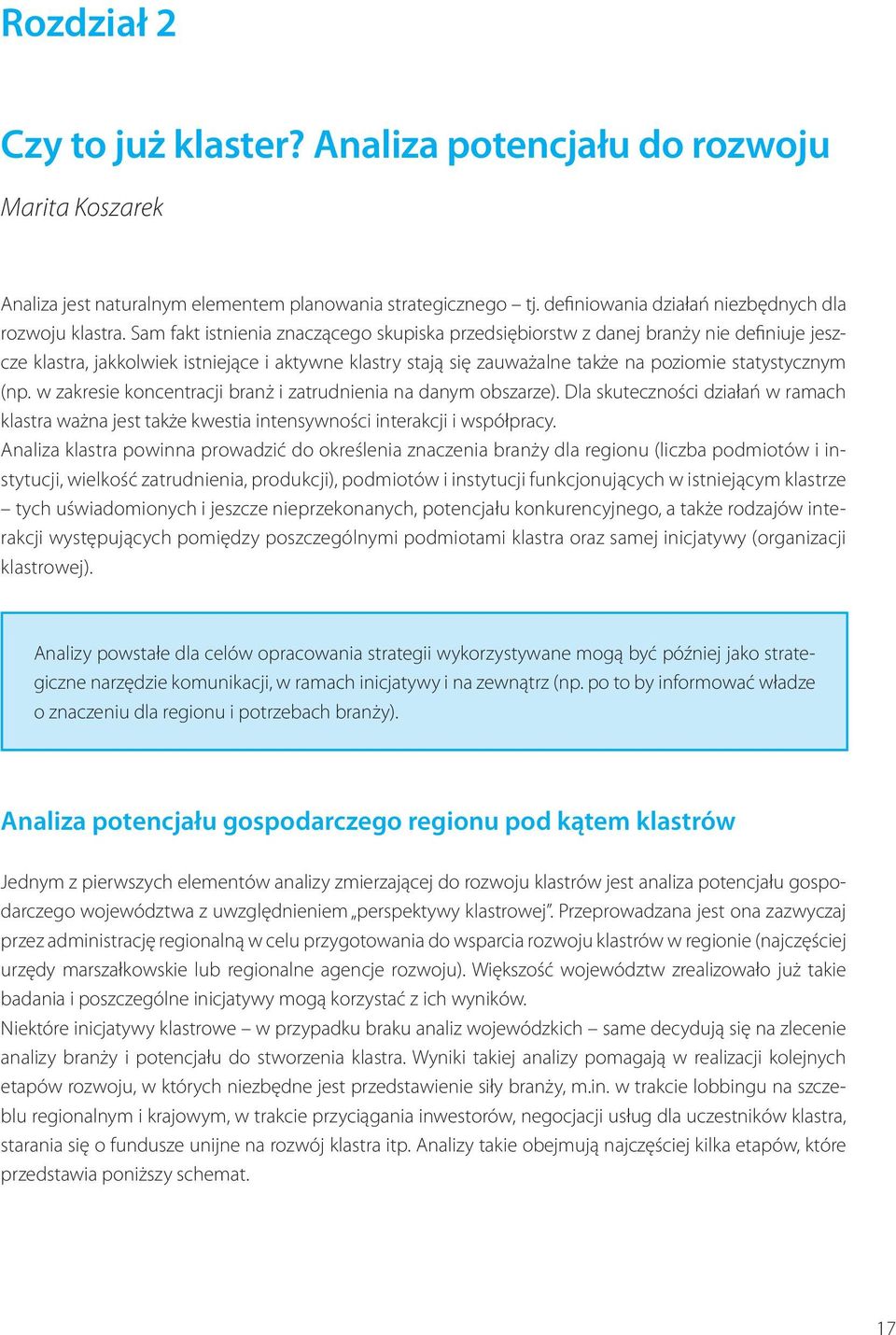 w zakresie koncentracji branż i zatrudnienia na danym obszarze). Dla skuteczności działań w ramach klastra ważna jest także kwestia intensywności interakcji i współpracy.